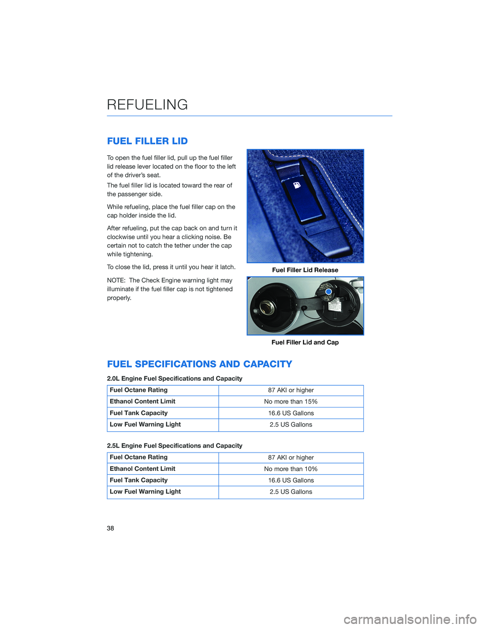 SUBARU CROSSTREK 2022  Getting Started Guide FUEL FILLER LID
To open the fuel filler lid, pull up the fuel filler
lid release lever located on the floor to the left
of the driver’s seat.
The fuel filler lid is located toward the rear of
the pa