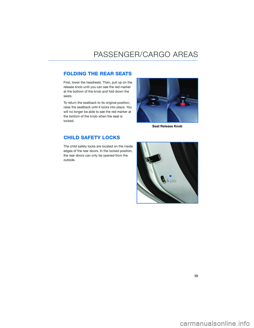 SUBARU CROSSTREK 2022 Getting Started Guide FOLDING THE REAR SEATS
First, lower the headrests. Then, pull up on the
release knob until you can see the red marker
at the bottom of the knob and fold down the
seats.
To return the seatback to its o SUBARU CROSSTREK 2022 Getting Started Guide FOLDING THE REAR SEATS
First, lower the headrests. Then, pull up on the
release knob until you can see the red marker
at the bottom of the knob and fold down the
seats.
To return the seatback to its o