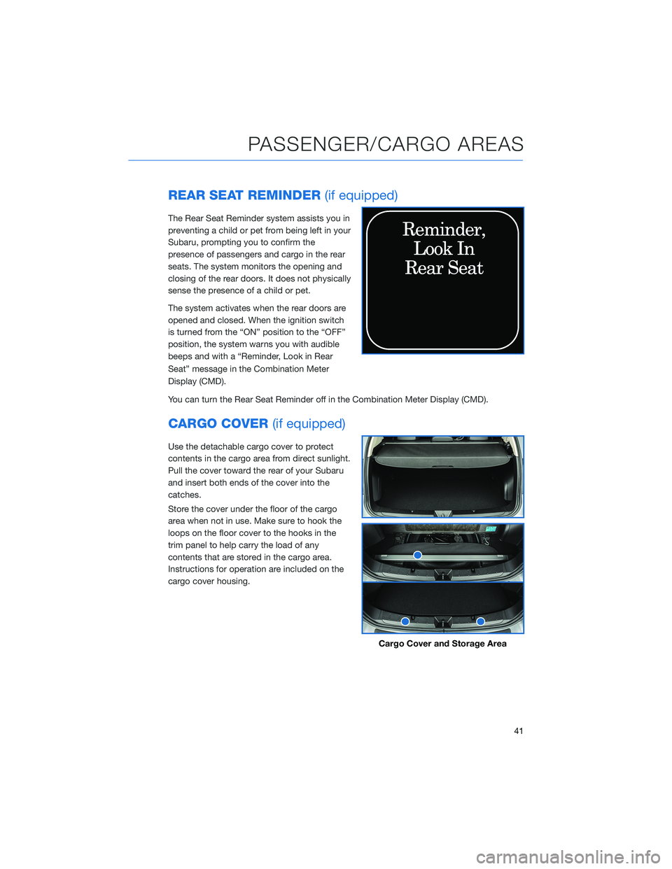 SUBARU CROSSTREK 2022 Getting Started Guide REAR SEAT REMINDER(if equipped)
The Rear Seat Reminder system assists you in
preventing a child or pet from being left in your
Subaru, prompting you to confirm the
presence of passengers and cargo in SUBARU CROSSTREK 2022 Getting Started Guide REAR SEAT REMINDER(if equipped)
The Rear Seat Reminder system assists you in
preventing a child or pet from being left in your
Subaru, prompting you to confirm the
presence of passengers and cargo in