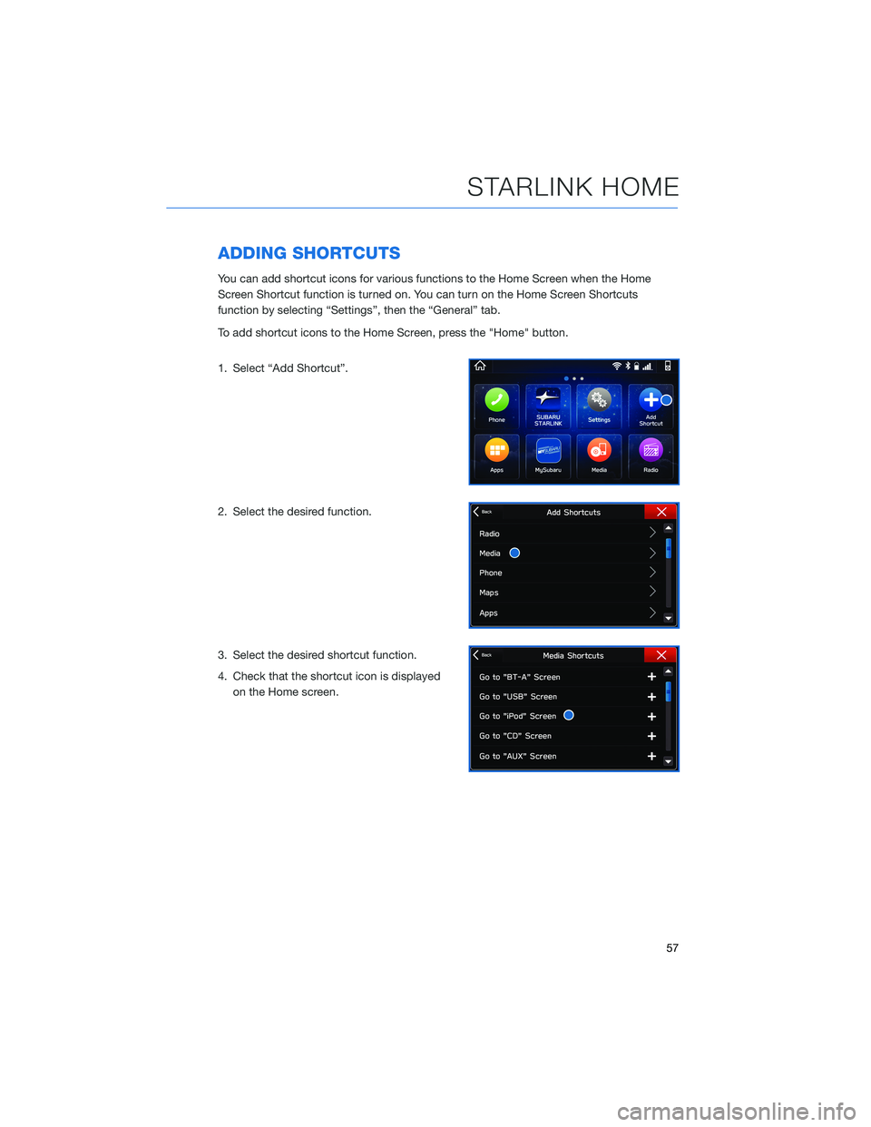 SUBARU CROSSTREK 2022  Getting Started Guide ADDING SHORTCUTS
You can add shortcut icons for various functions to the Home Screen when the Home
Screen Shortcut function is turned on. You can turn on the Home Screen Shortcuts
function by selectin