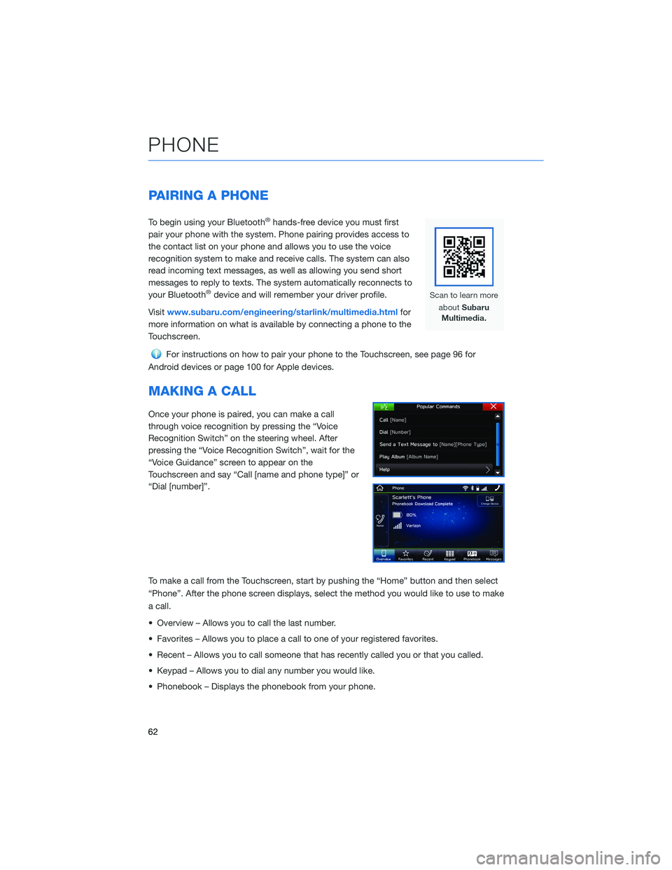 SUBARU CROSSTREK 2022 Getting Started Guide PAIRING A PHONE
To begin using your Bluetooth®hands-free device you must first
pair your phone with the system. Phone pairing provides access to
the contact list on your phone and allows you to use t SUBARU CROSSTREK 2022 Getting Started Guide PAIRING A PHONE
To begin using your Bluetooth®hands-free device you must first
pair your phone with the system. Phone pairing provides access to
the contact list on your phone and allows you to use t