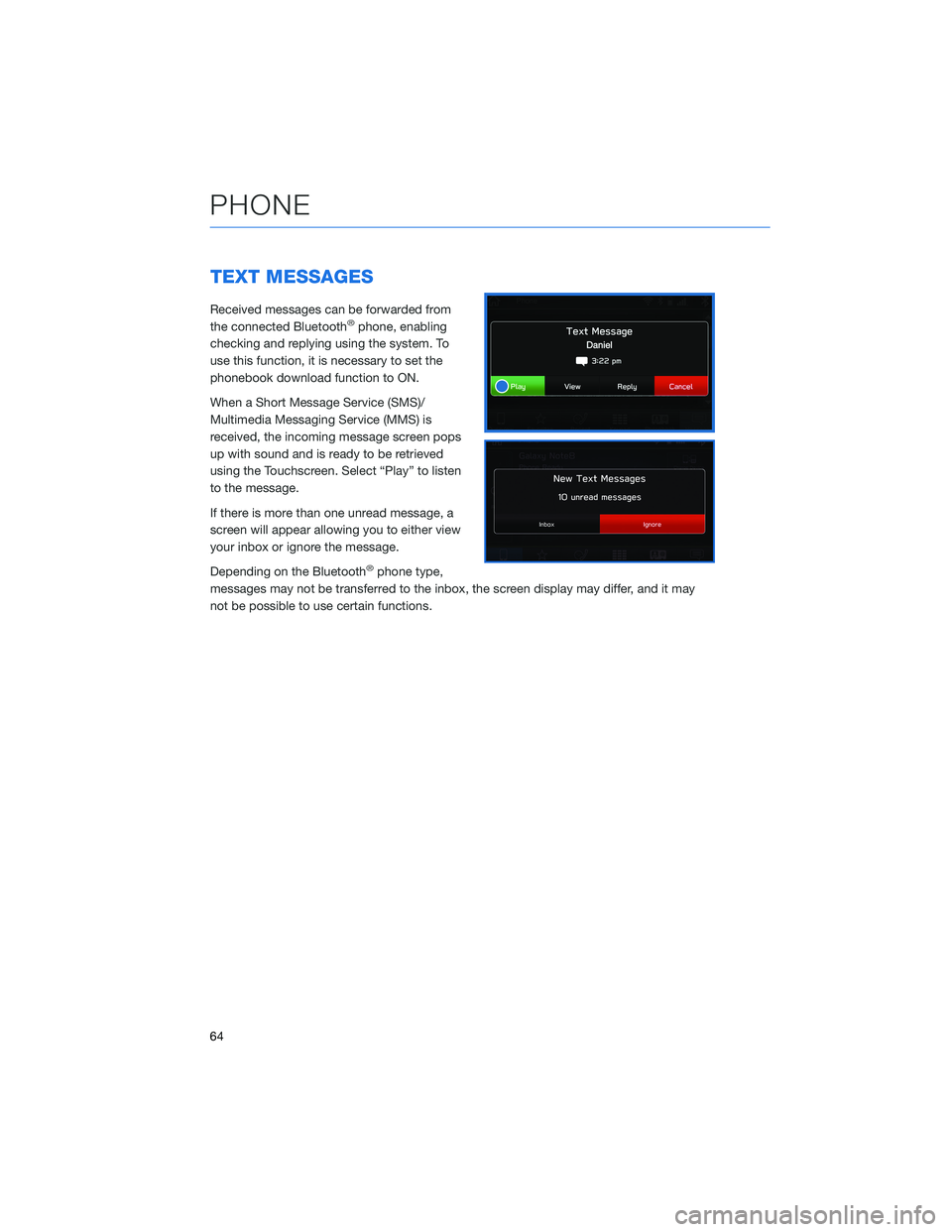 SUBARU CROSSTREK 2022  Getting Started Guide TEXT MESSAGES
Received messages can be forwarded from
the connected Bluetooth®phone, enabling
checking and replying using the system. To
use this function, it is necessary to set the
phonebook downlo