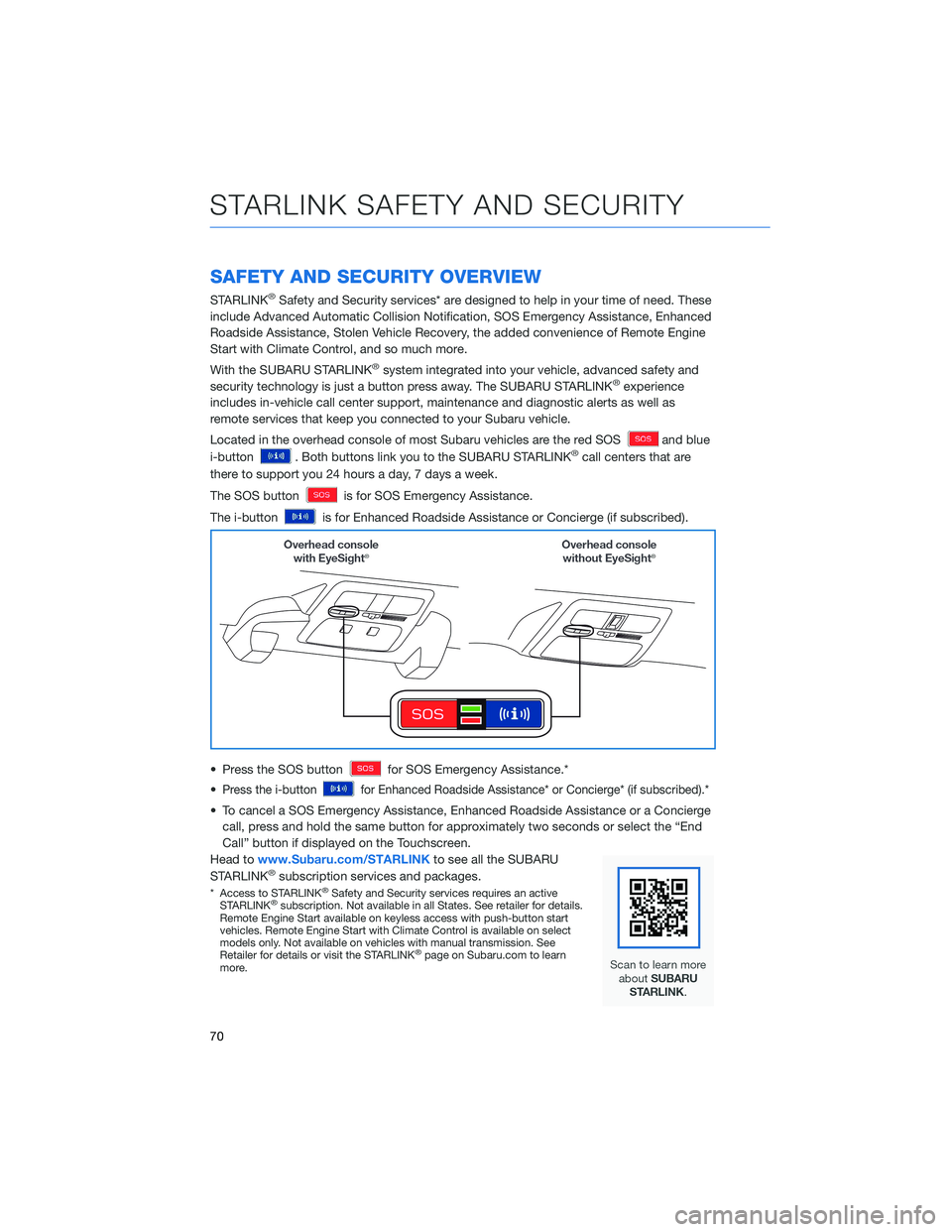 SUBARU CROSSTREK 2022 Getting Started Guide SAFETY AND SECURITY OVERVIEW
STARLINK®Safety and Security services* are designed to help in your time of need. These
include Advanced Automatic Collision Notification, SOS Emergency Assistance, Enhan SUBARU CROSSTREK 2022 Getting Started Guide SAFETY AND SECURITY OVERVIEW
STARLINK®Safety and Security services* are designed to help in your time of need. These
include Advanced Automatic Collision Notification, SOS Emergency Assistance, Enhan