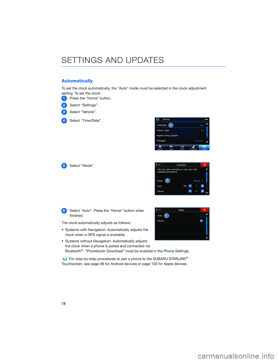 SUBARU CROSSTREK 2022 Getting Started Guide Automatically
To set the clock automatically, the “Auto” mode must be selected in the clock adjustment
setting. To set the clock:
1Press the “Home” button.
2Select “Settings”.
3Select “V SUBARU CROSSTREK 2022 Getting Started Guide Automatically
To set the clock automatically, the “Auto” mode must be selected in the clock adjustment
setting. To set the clock:
1Press the “Home” button.
2Select “Settings”.
3Select “V