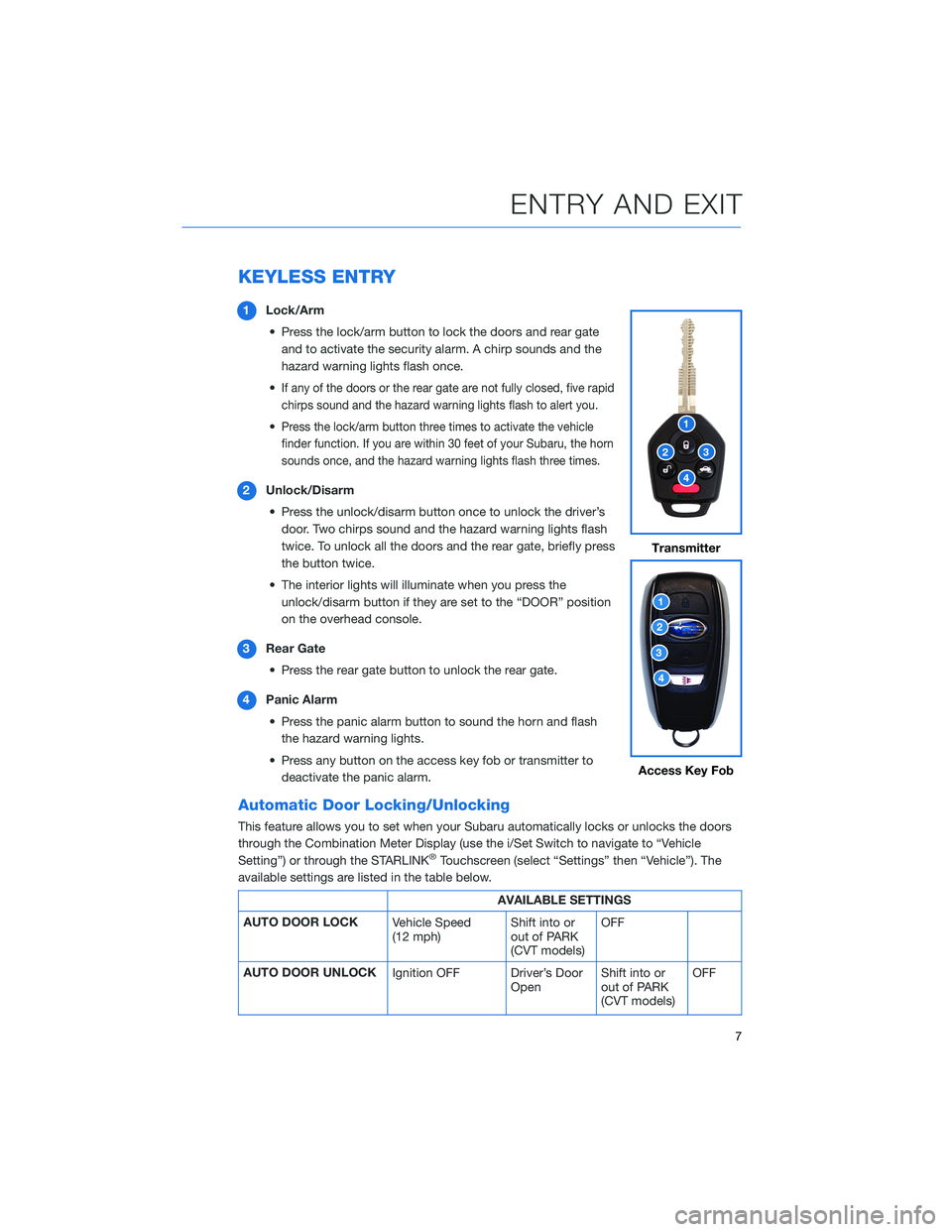 SUBARU CROSSTREK 2022 Getting Started Guide KEYLESS ENTRY
1Lock/Arm
• Press the lock/arm button to lock the doors and rear gate
and to activate the security alarm. A chirp sounds and the
hazard warning lights flash once.
•
If any of the doo SUBARU CROSSTREK 2022 Getting Started Guide KEYLESS ENTRY
1Lock/Arm
• Press the lock/arm button to lock the doors and rear gate
and to activate the security alarm. A chirp sounds and the
hazard warning lights flash once.
•
If any of the doo