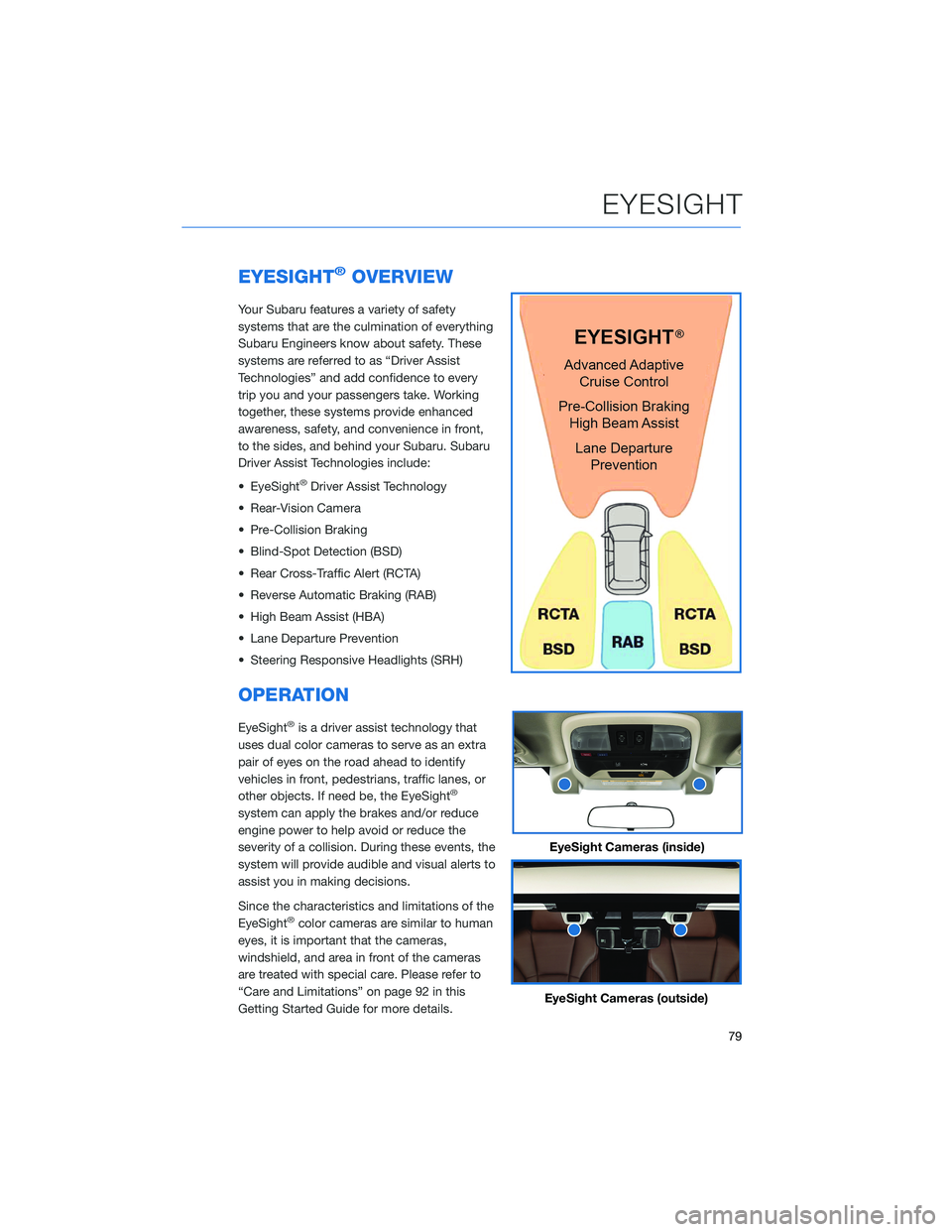 SUBARU CROSSTREK 2022 Getting Started Guide EYESIGHT®OVERVIEW
Your Subaru features a variety of safety
systems that are the culmination of everything
Subaru Engineers know about safety. These
systems are referred to as “Driver Assist
Technol SUBARU CROSSTREK 2022 Getting Started Guide EYESIGHT®OVERVIEW
Your Subaru features a variety of safety
systems that are the culmination of everything
Subaru Engineers know about safety. These
systems are referred to as “Driver Assist
Technol