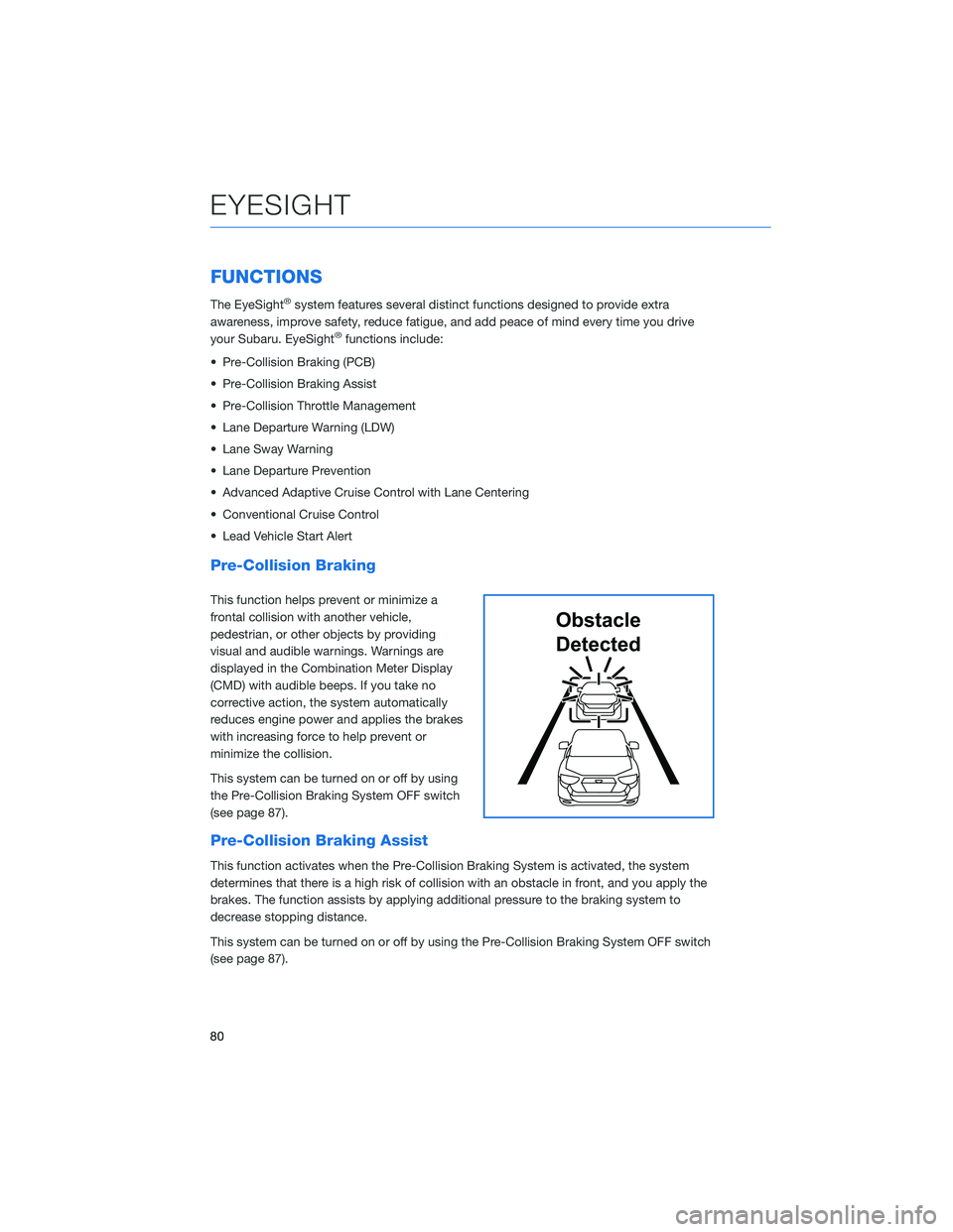 SUBARU CROSSTREK 2022  Getting Started Guide FUNCTIONS
The EyeSight®system features several distinct functions designed to provide extra
awareness, improve safety, reduce fatigue, and add peace of mind every time you drive
your Subaru. EyeSight