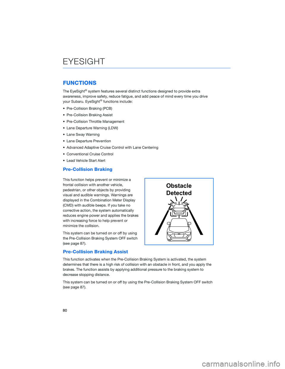 SUBARU CROSSTREK 2022 Getting Started Guide FUNCTIONS
The EyeSight®system features several distinct functions designed to provide extra
awareness, improve safety, reduce fatigue, and add peace of mind every time you drive
your Subaru. EyeSight SUBARU CROSSTREK 2022 Getting Started Guide FUNCTIONS
The EyeSight®system features several distinct functions designed to provide extra
awareness, improve safety, reduce fatigue, and add peace of mind every time you drive
your Subaru. EyeSight
