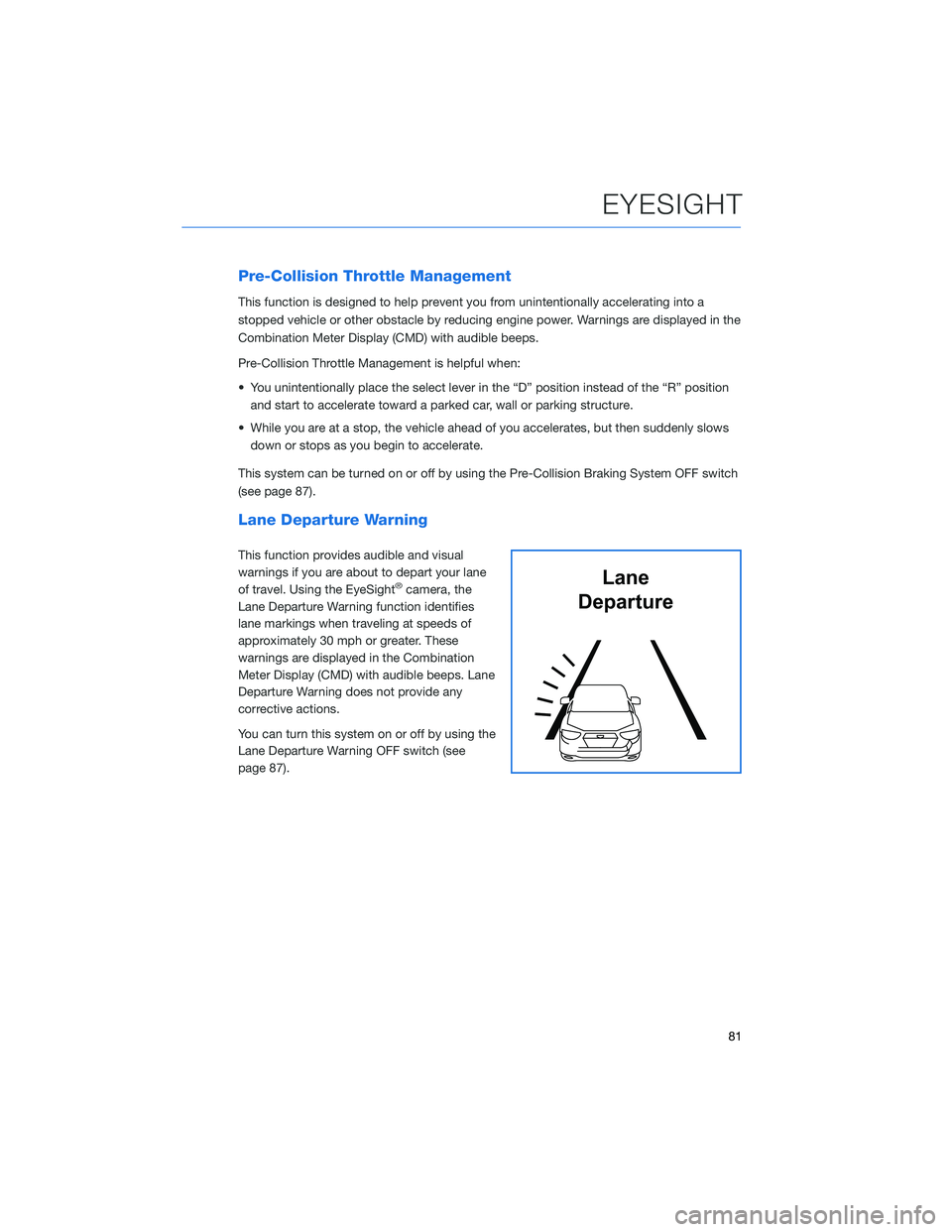 SUBARU CROSSTREK 2022  Getting Started Guide Pre-Collision Throttle Management
This function is designed to help prevent you from unintentionally accelerating into a
stopped vehicle or other obstacle by reducing engine power. Warnings are displa