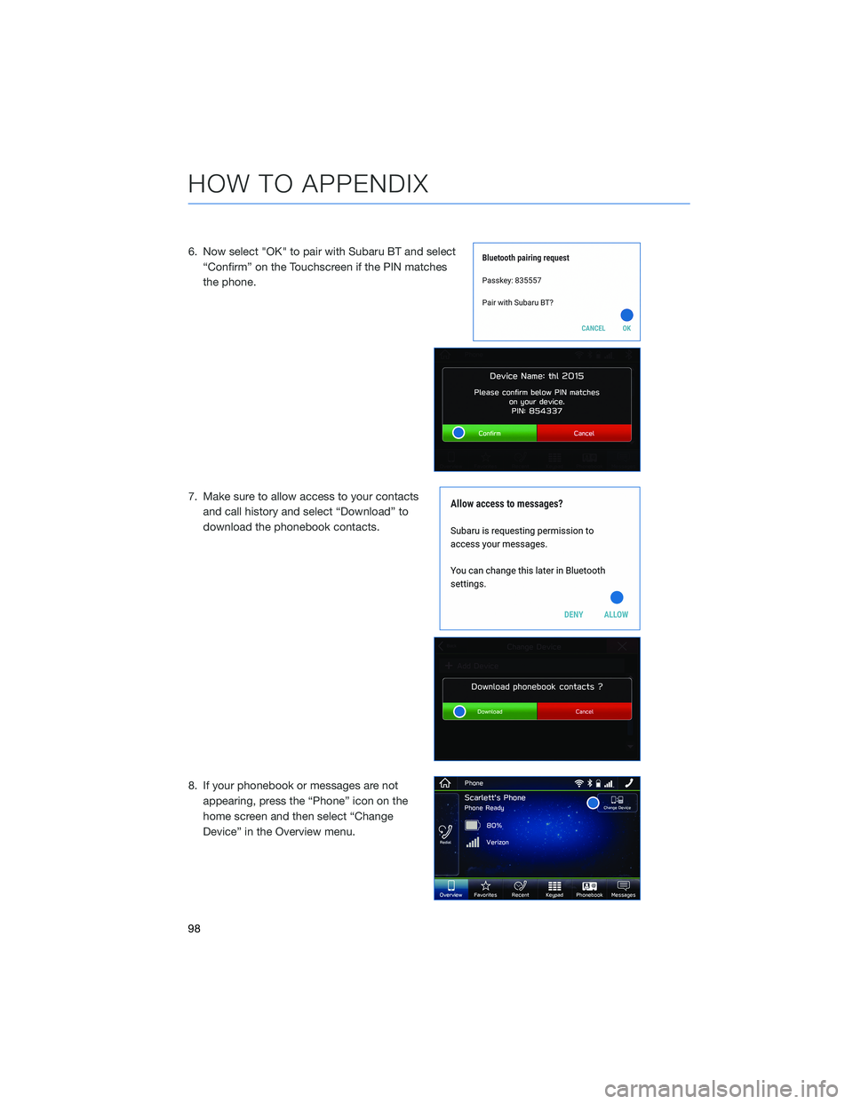 SUBARU CROSSTREK 2022  Getting Started Guide 6. Now select "OK" to pair with Subaru BT and select
“Confirm” on the Touchscreen if the PIN matches
the phone.
7. Make sure to allow access to your contacts
and call history and select 