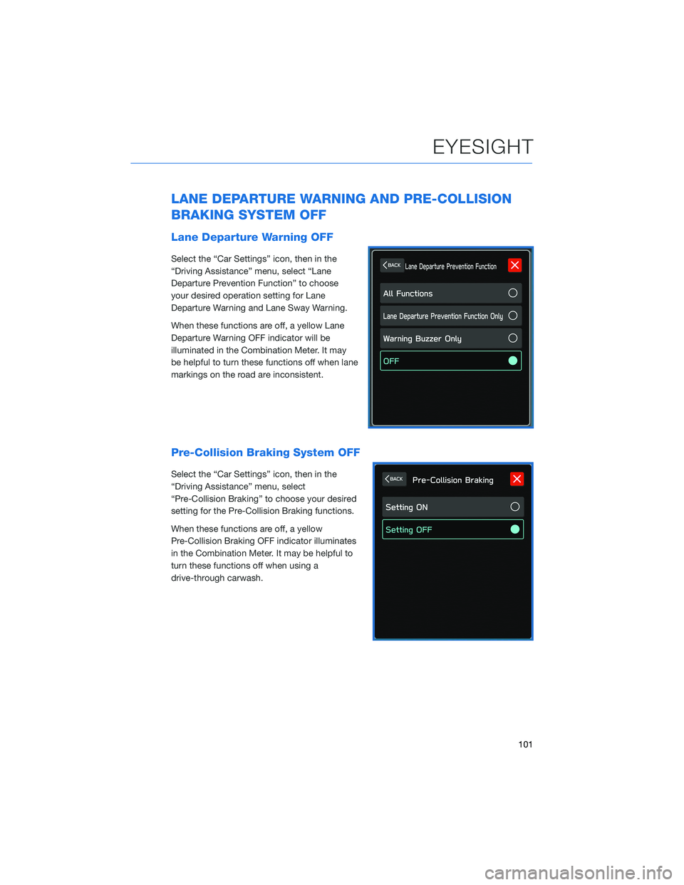 SUBARU LEGACY 2022  Getting Started Guide LANE DEPARTURE WARNING AND PRE-COLLISION
BRAKING SYSTEM OFF
Lane Departure Warning OFF
Select the “Car Settings” icon, then in the
“Driving Assistance” menu, select “Lane
Departure Preventio