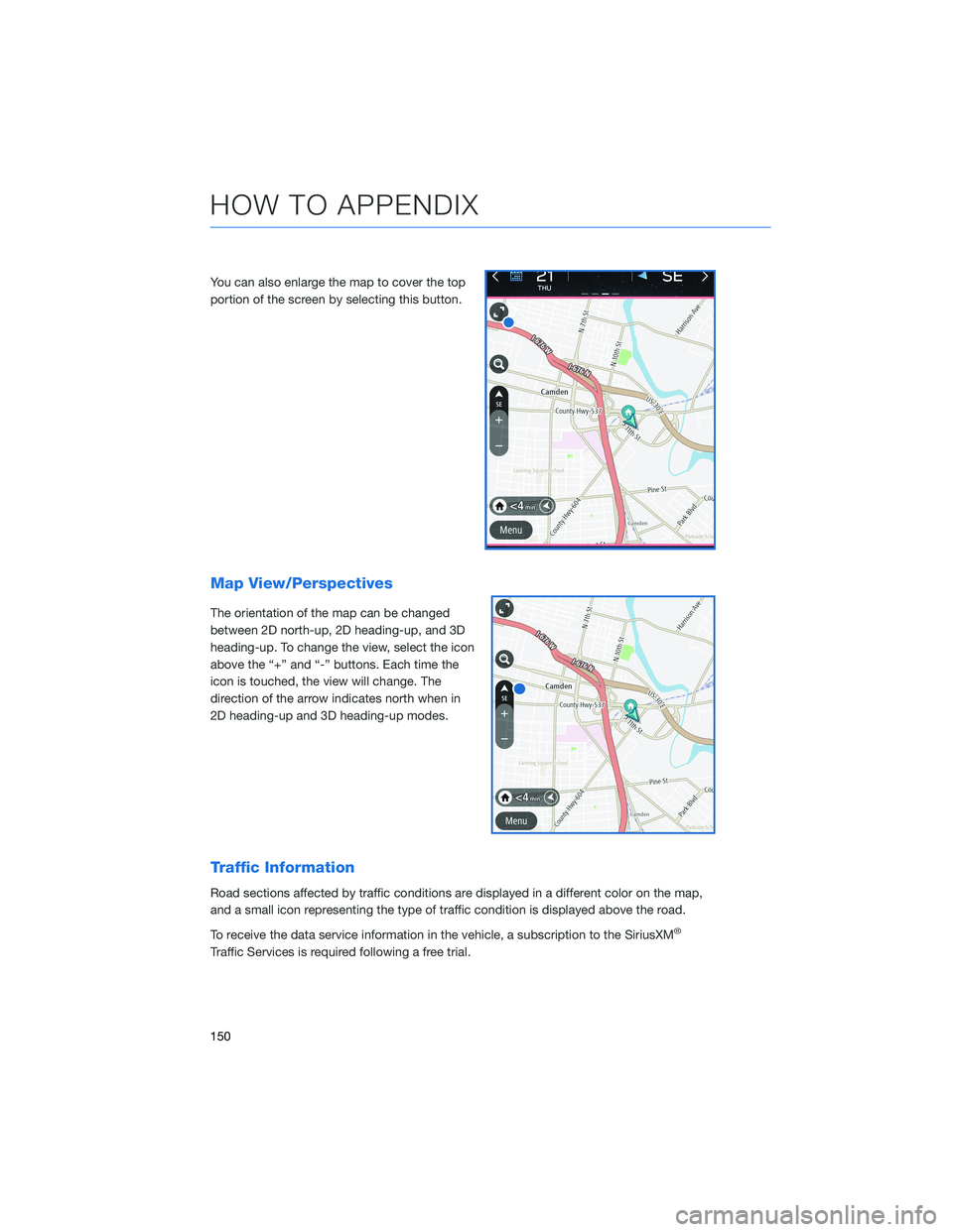 SUBARU LEGACY 2022 Getting Started Guide You can also enlarge the map to cover the top
portion of the screen by selecting this button.
Map View/Perspectives
The orientation of the map can be changed
between 2D north-up, 2D heading-up, and 3D SUBARU LEGACY 2022 Getting Started Guide You can also enlarge the map to cover the top
portion of the screen by selecting this button.
Map View/Perspectives
The orientation of the map can be changed
between 2D north-up, 2D heading-up, and 3D