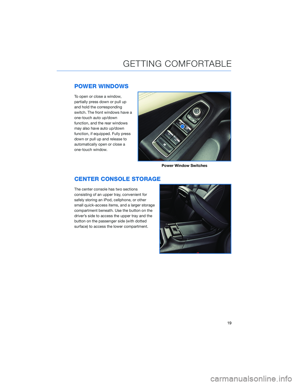 SUBARU LEGACY 2022 Getting Started Guide POWER WINDOWS
To open or close a window,
partially press down or pull up
and hold the corresponding
switch. The front windows have a
one-touch auto up/down
function, and the rear windows
may also have SUBARU LEGACY 2022 Getting Started Guide POWER WINDOWS
To open or close a window,
partially press down or pull up
and hold the corresponding
switch. The front windows have a
one-touch auto up/down
function, and the rear windows
may also have