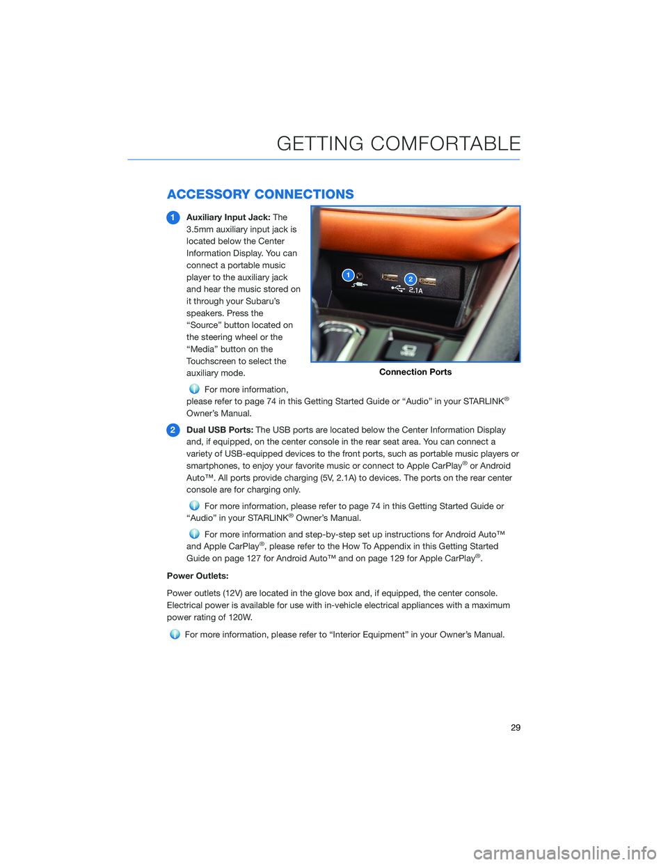 SUBARU LEGACY 2022 Getting Started Guide ACCESSORY CONNECTIONS
1Auxiliary Input Jack:The
3.5mm auxiliary input jack is
located below the Center
Information Display. You can
connect a portable music
player to the auxiliary jack
and hear the m SUBARU LEGACY 2022 Getting Started Guide ACCESSORY CONNECTIONS
1Auxiliary Input Jack:The
3.5mm auxiliary input jack is
located below the Center
Information Display. You can
connect a portable music
player to the auxiliary jack
and hear the m