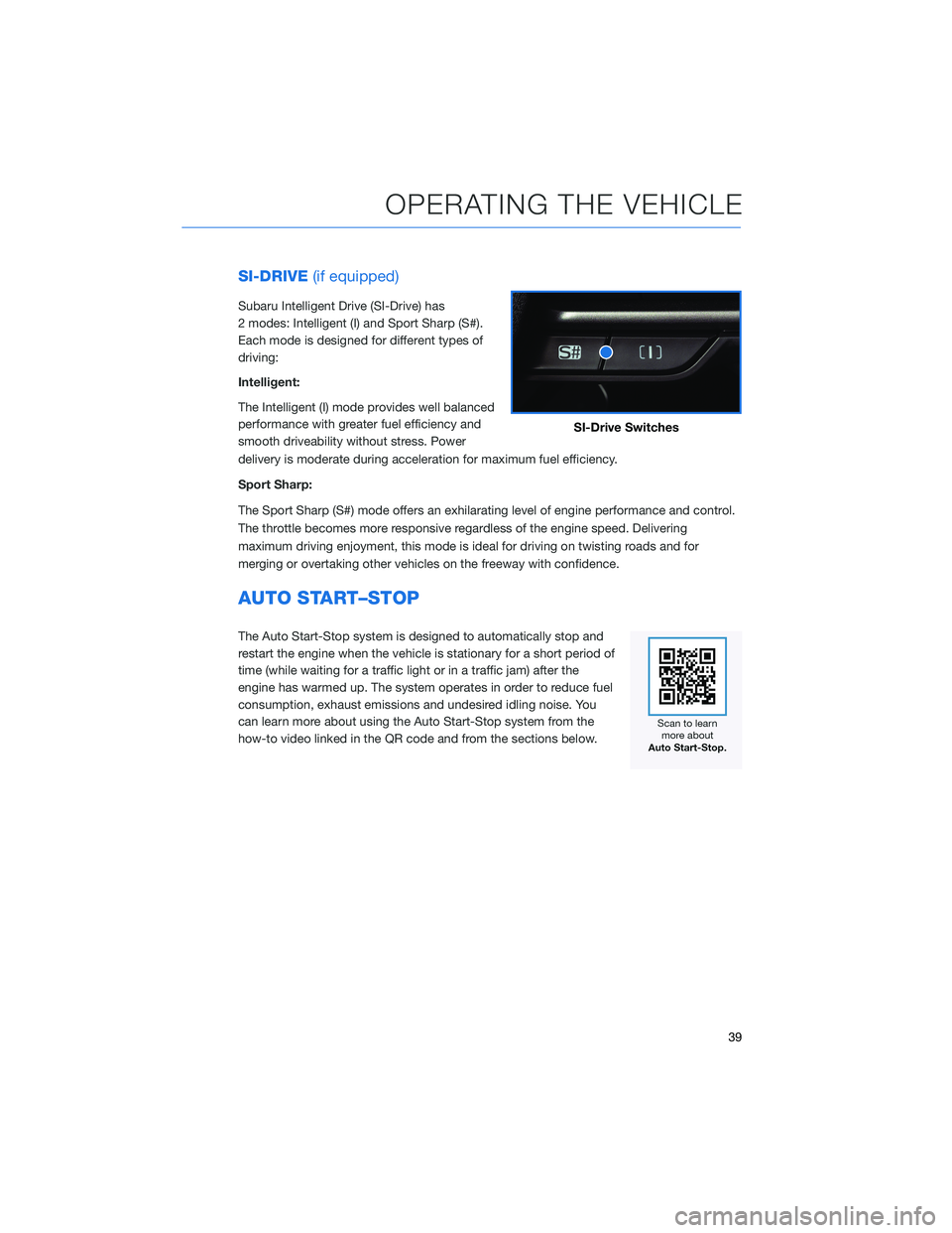 SUBARU LEGACY 2022 Getting Started Guide SI-DRIVE(if equipped)
Subaru Intelligent Drive (SI-Drive) has
2 modes: Intelligent (I) and Sport Sharp (S#).
Each mode is designed for different types of
driving:
Intelligent:
The Intelligent (I) mode SUBARU LEGACY 2022 Getting Started Guide SI-DRIVE(if equipped)
Subaru Intelligent Drive (SI-Drive) has
2 modes: Intelligent (I) and Sport Sharp (S#).
Each mode is designed for different types of
driving:
Intelligent:
The Intelligent (I) mode