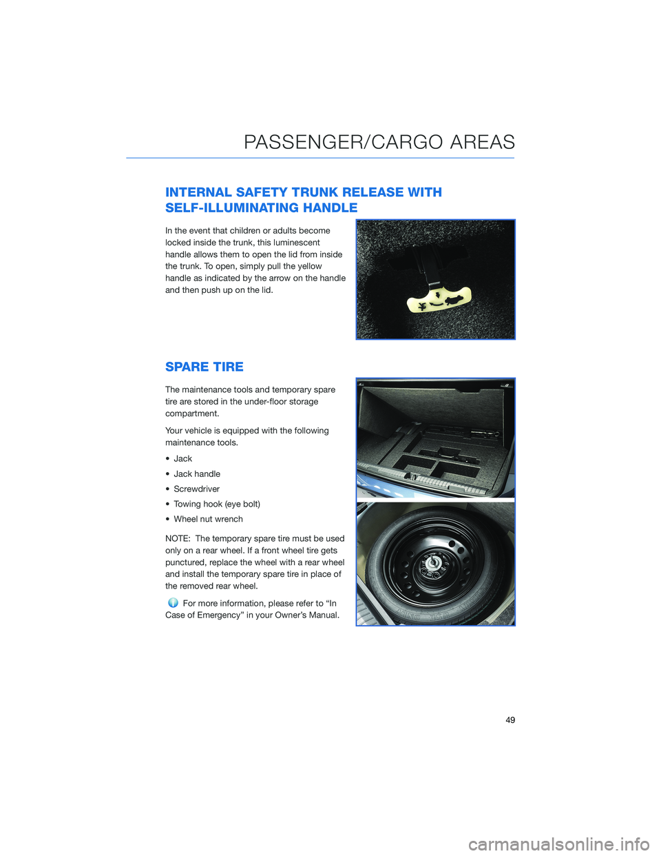 SUBARU LEGACY 2022 Getting Started Guide INTERNAL SAFETY TRUNK RELEASE WITH
SELF-ILLUMINATING HANDLE
In the event that children or adults become
locked inside the trunk, this luminescent
handle allows them to open the lid from inside
the tru SUBARU LEGACY 2022 Getting Started Guide INTERNAL SAFETY TRUNK RELEASE WITH
SELF-ILLUMINATING HANDLE
In the event that children or adults become
locked inside the trunk, this luminescent
handle allows them to open the lid from inside
the tru