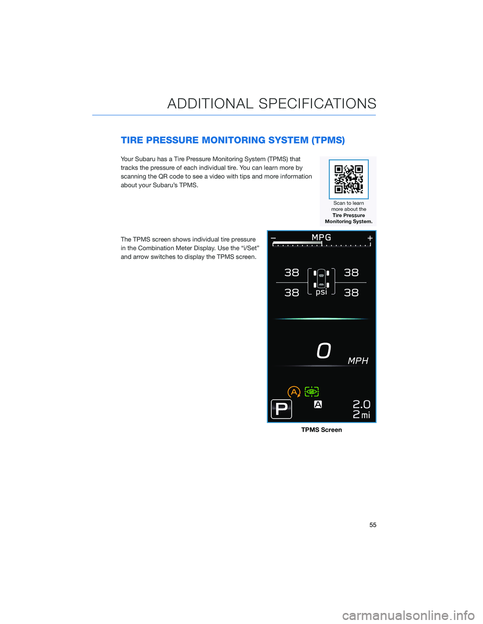 SUBARU LEGACY 2022 Getting Started Guide TIRE PRESSURE MONITORING SYSTEM (TPMS)
Your Subaru has a Tire Pressure Monitoring System (TPMS) that
tracks the pressure of each individual tire. You can learn more by
scanning the QR code to see a vi SUBARU LEGACY 2022 Getting Started Guide TIRE PRESSURE MONITORING SYSTEM (TPMS)
Your Subaru has a Tire Pressure Monitoring System (TPMS) that
tracks the pressure of each individual tire. You can learn more by
scanning the QR code to see a vi