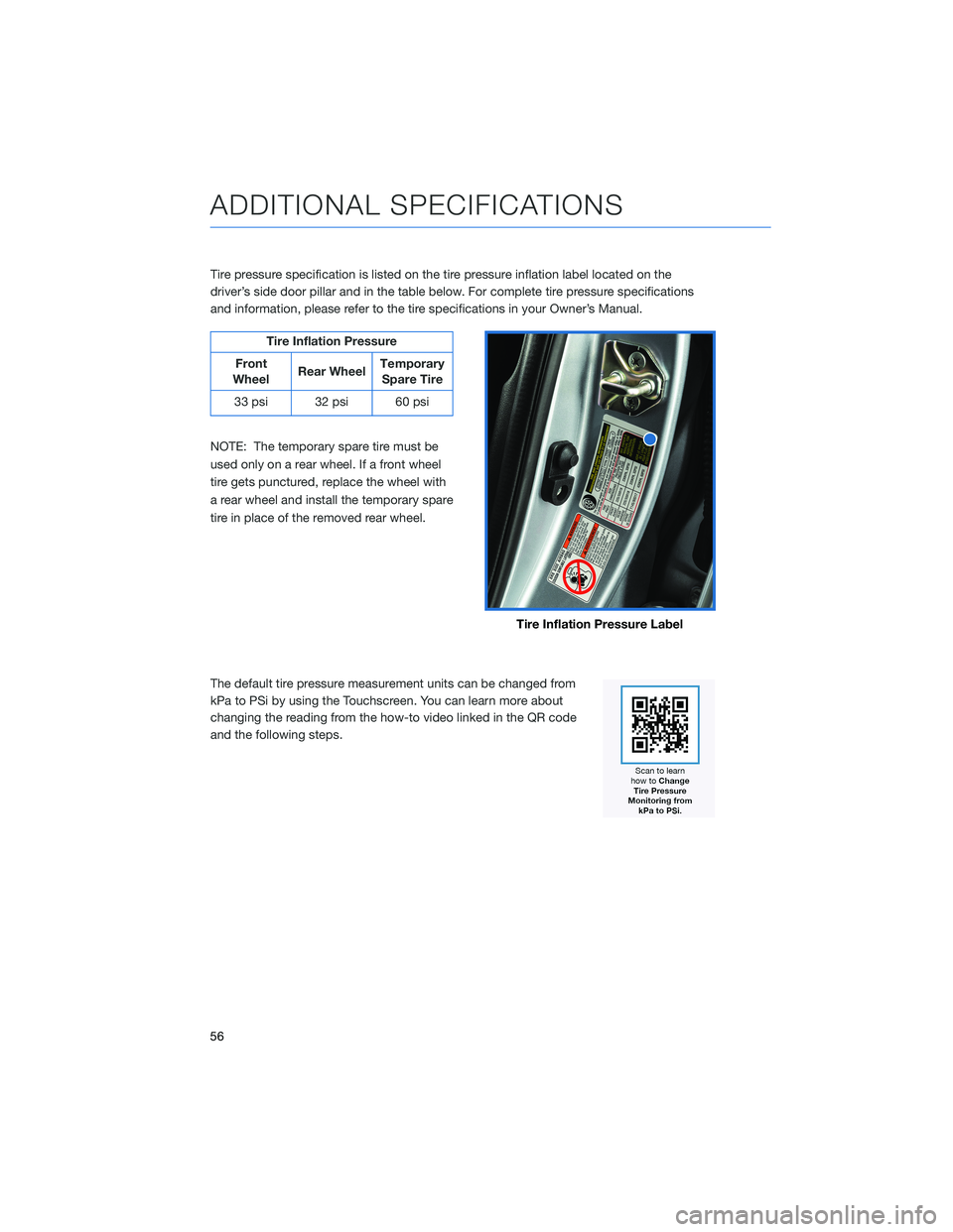 SUBARU LEGACY 2022  Getting Started Guide Tire pressure specification is listed on the tire pressure inflation label located on the
driver’s side door pillar and in the table below. For complete tire pressure specifications
and information,