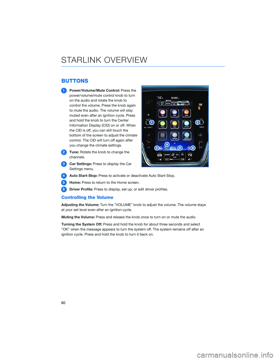 SUBARU LEGACY 2022 Getting Started Guide BUTTONS
1Power/Volume/Mute Control:Press the
power/volume/mute control knob to turn
on the audio and rotate the knob to
control the volume. Press the knob again
to mute the audio. The volume will stay SUBARU LEGACY 2022 Getting Started Guide BUTTONS
1Power/Volume/Mute Control:Press the
power/volume/mute control knob to turn
on the audio and rotate the knob to
control the volume. Press the knob again
to mute the audio. The volume will stay