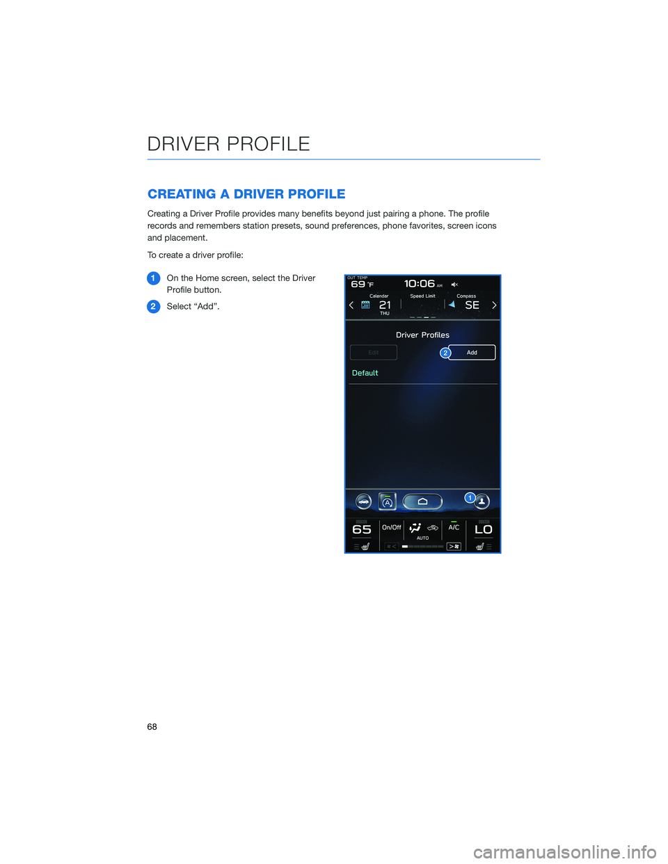 SUBARU LEGACY 2022 Getting Started Guide CREATING A DRIVER PROFILE
Creating a Driver Profile provides many benefits beyond just pairing a phone. The profile
records and remembers station presets, sound preferences, phone favorites, screen ic SUBARU LEGACY 2022 Getting Started Guide CREATING A DRIVER PROFILE
Creating a Driver Profile provides many benefits beyond just pairing a phone. The profile
records and remembers station presets, sound preferences, phone favorites, screen ic
