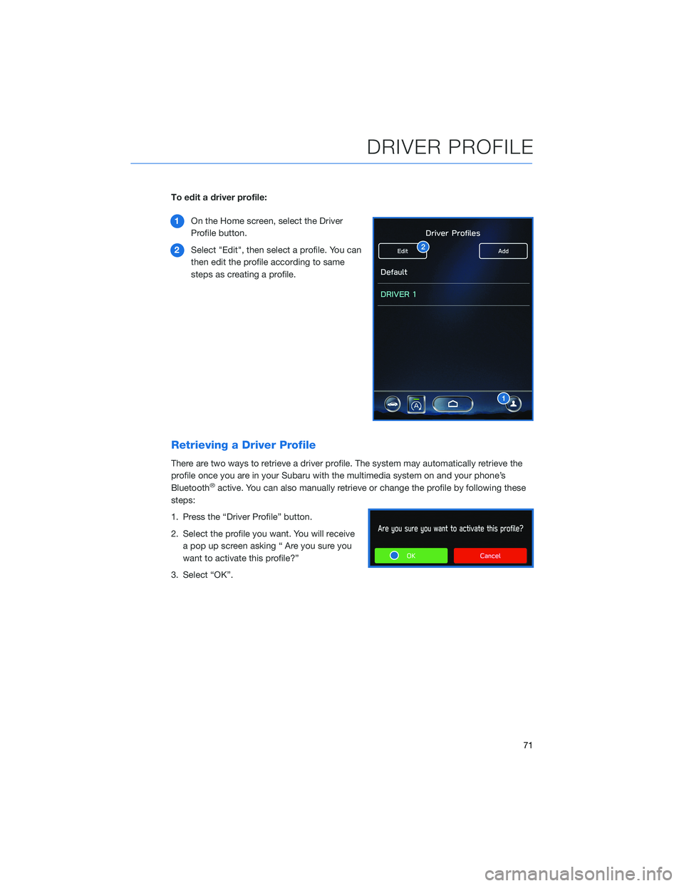 SUBARU LEGACY 2022  Getting Started Guide To edit a driver profile:
1On the Home screen, select the Driver
Profile button.
2Select "Edit", then select a profile. You can
then edit the profile according to same
steps as creating a prof