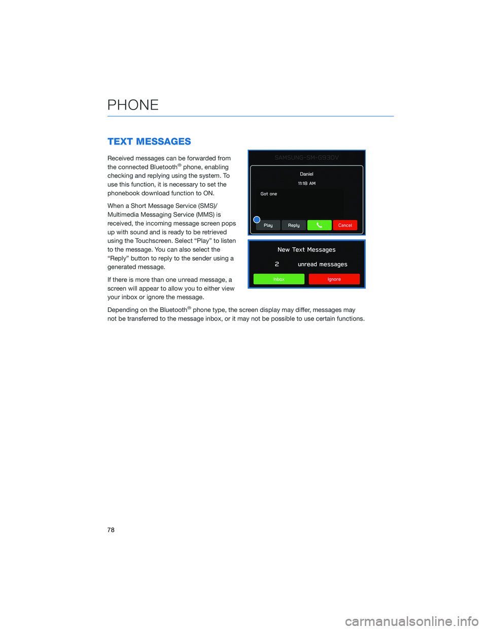 SUBARU LEGACY 2022  Getting Started Guide TEXT MESSAGES
Received messages can be forwarded from
the connected Bluetooth®phone, enabling
checking and replying using the system. To
use this function, it is necessary to set the
phonebook downlo