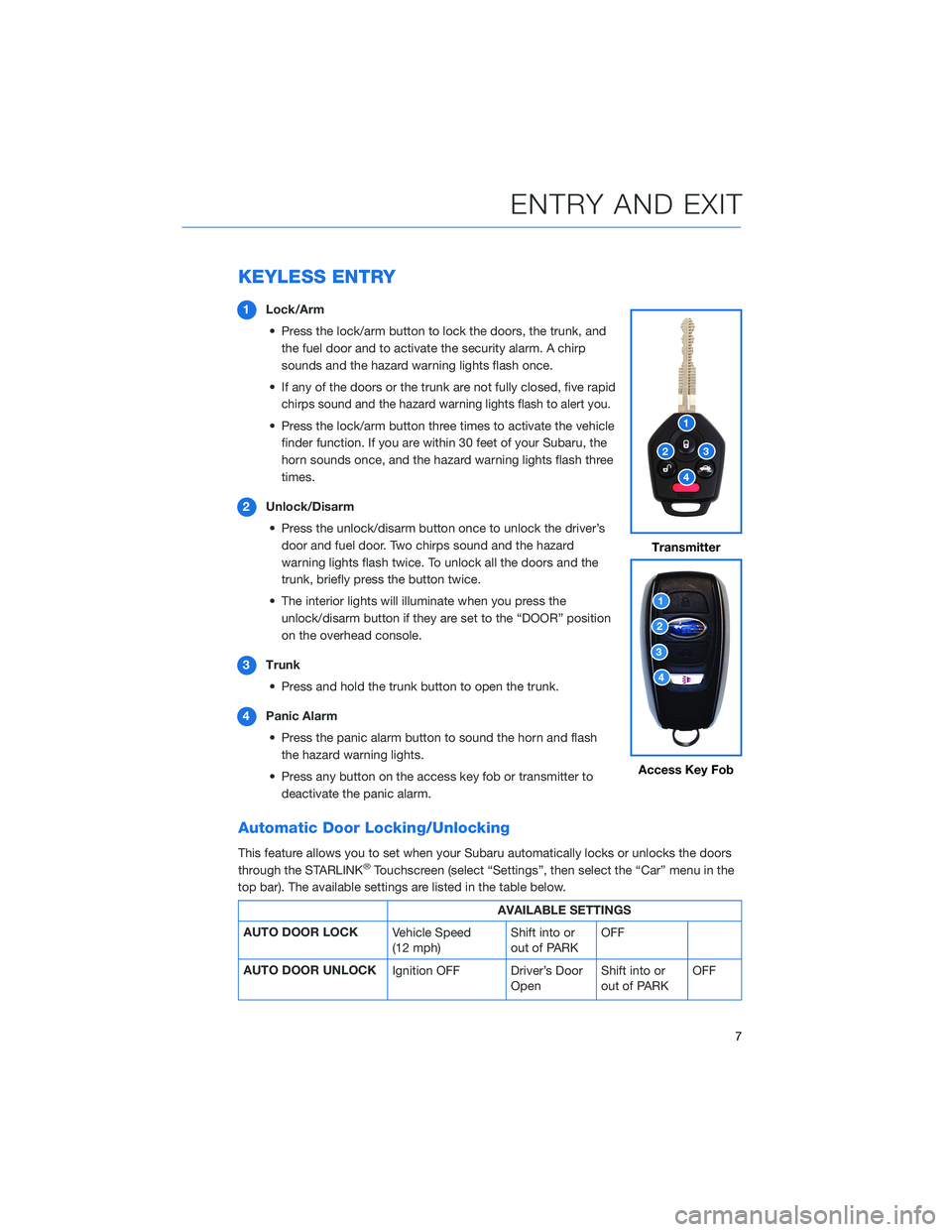 SUBARU LEGACY 2022 Getting Started Guide KEYLESS ENTRY
1Lock/Arm
• Press the lock/arm button to lock the doors, the trunk, and
the fuel door and to activate the security alarm. A chirp
sounds and the hazard warning lights flash once.
• I SUBARU LEGACY 2022 Getting Started Guide KEYLESS ENTRY
1Lock/Arm
• Press the lock/arm button to lock the doors, the trunk, and
the fuel door and to activate the security alarm. A chirp
sounds and the hazard warning lights flash once.
• I