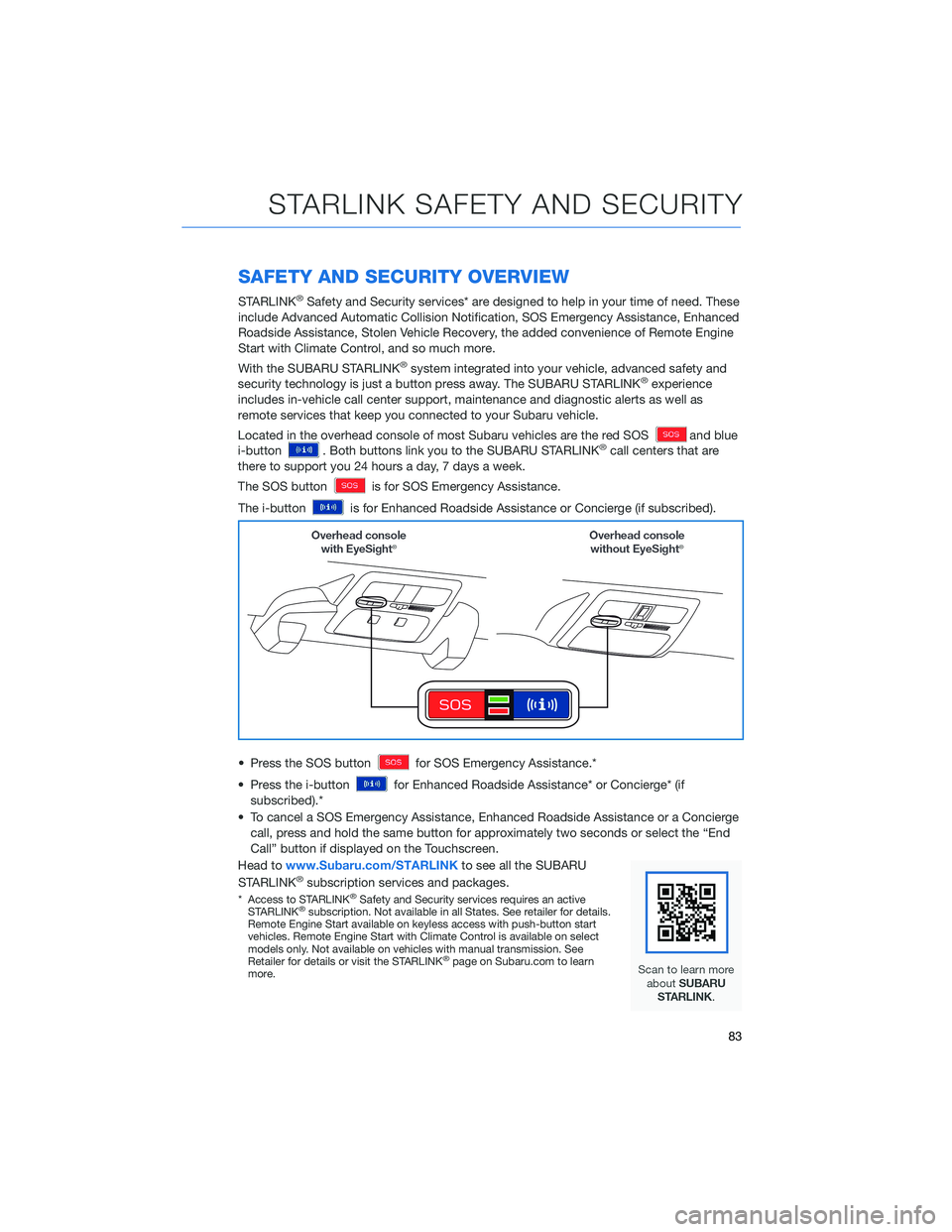 SUBARU LEGACY 2022 Getting Started Guide SAFETY AND SECURITY OVERVIEW
STARLINK®Safety and Security services* are designed to help in your time of need. These
include Advanced Automatic Collision Notification, SOS Emergency Assistance, Enhan SUBARU LEGACY 2022 Getting Started Guide SAFETY AND SECURITY OVERVIEW
STARLINK®Safety and Security services* are designed to help in your time of need. These
include Advanced Automatic Collision Notification, SOS Emergency Assistance, Enhan
