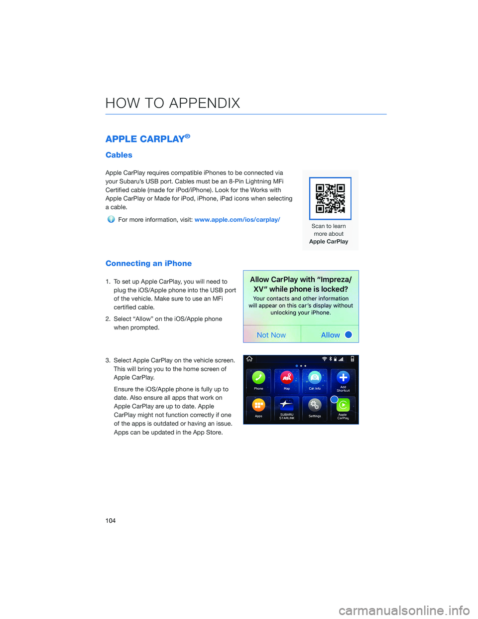SUBARU IMPREZA 2022  Getting Started Guide APPLE CARPLAY®
Cables
Apple CarPlay requires compatible iPhones to be connected via
your Subaru’s USB port. Cables must be an 8-Pin Lightning MFi
Certified cable (made for iPod/iPhone). Look for th