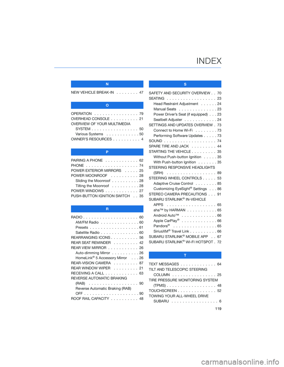 SUBARU IMPREZA 2022  Getting Started Guide N
NEW VEHICLE BREAK-IN . . . . . . . . 47
O
OPERATION . . . . . ........... 79
OVERHEAD CONSOLE . ......... 21
OVERVIEW OF YOUR MULTIMEDIA SYSTEM . . . . . . . . . . . . . . . . . 50
Various Systems .