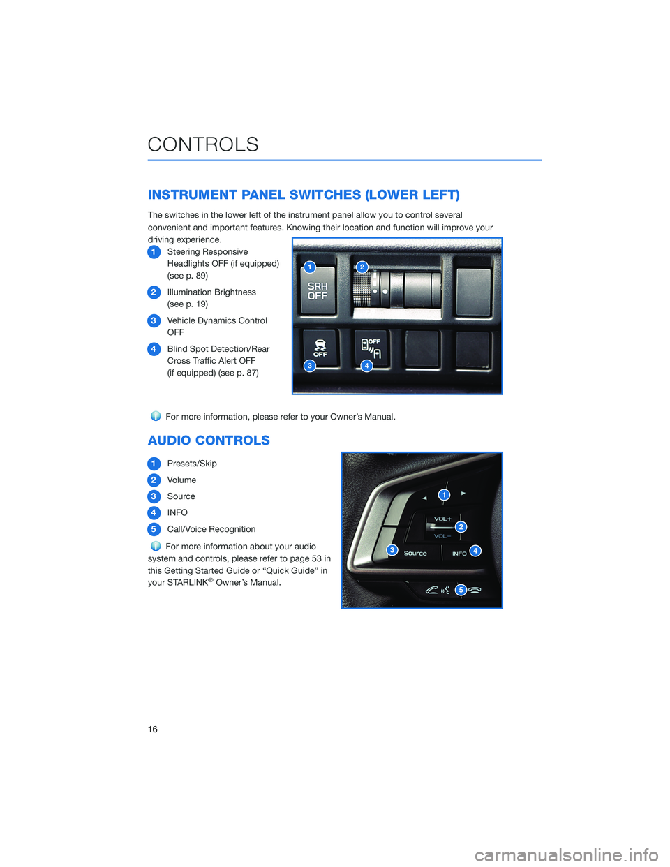 SUBARU IMPREZA 2022  Getting Started Guide INSTRUMENT PANEL SWITCHES (LOWER LEFT)
The switches in the lower left of the instrument panel allow you to control several
convenient and important features. Knowing their location and function will i