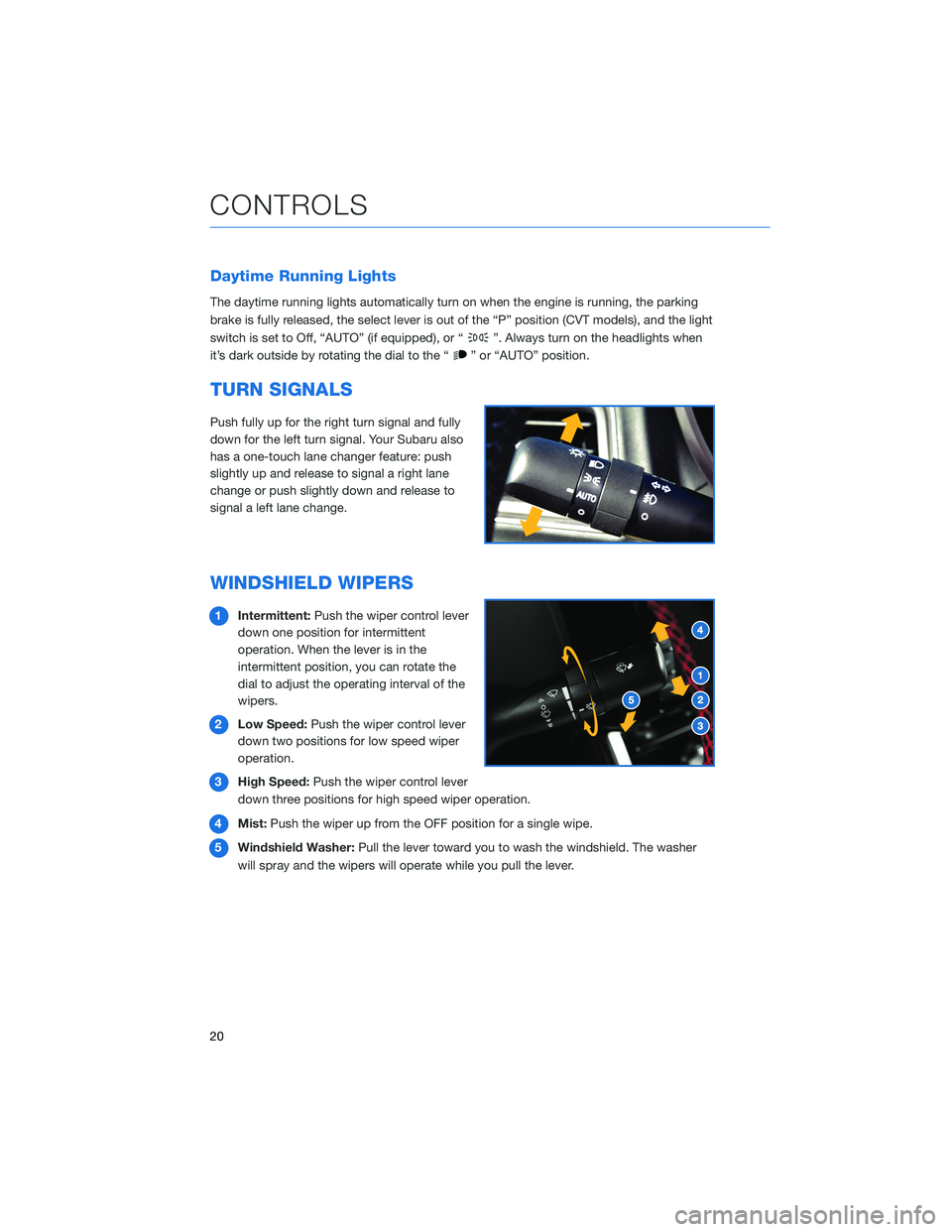 SUBARU IMPREZA 2022 Getting Started Guide Daytime Running Lights
The daytime running lights automatically turn on when the engine is running, the parking
brake is fully released, the select lever is out of the “P” position (CVT models), a SUBARU IMPREZA 2022 Getting Started Guide Daytime Running Lights
The daytime running lights automatically turn on when the engine is running, the parking
brake is fully released, the select lever is out of the “P” position (CVT models), a