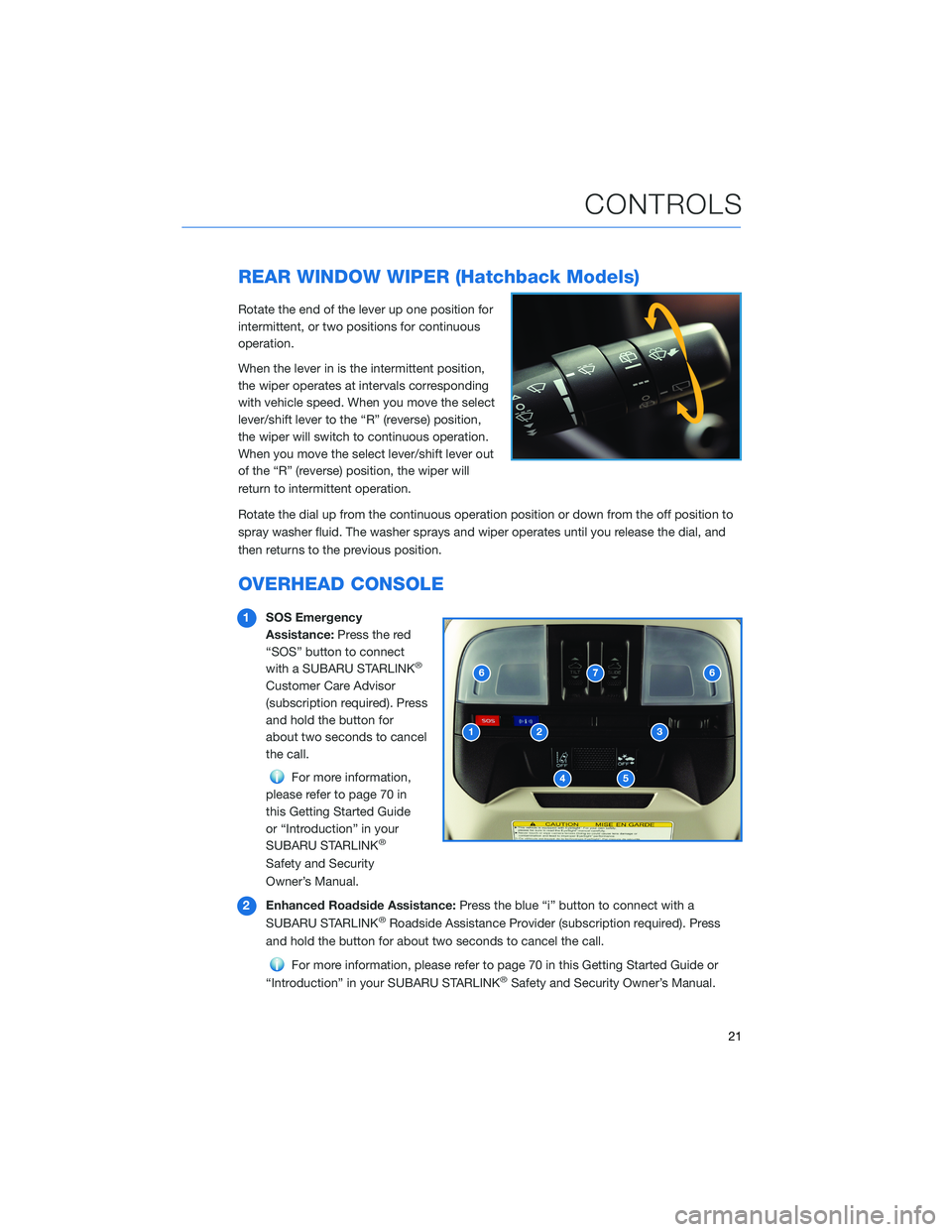SUBARU IMPREZA 2022 Getting Started Guide REAR WINDOW WIPER (Hatchback Models)
Rotate the end of the lever up one position for
intermittent, or two positions for continuous
operation.
When the lever in is the intermittent position,
the wiper SUBARU IMPREZA 2022 Getting Started Guide REAR WINDOW WIPER (Hatchback Models)
Rotate the end of the lever up one position for
intermittent, or two positions for continuous
operation.
When the lever in is the intermittent position,
the wiper