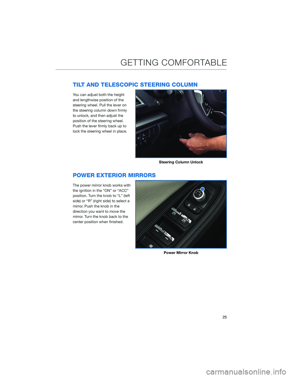 SUBARU IMPREZA 2022  Getting Started Guide TILT AND TELESCOPIC STEERING COLUMN
You can adjust both the height
and lengthwise position of the
steering wheel. Pull the lever on
the steering column down firmly
to unlock, and then adjust the
posit