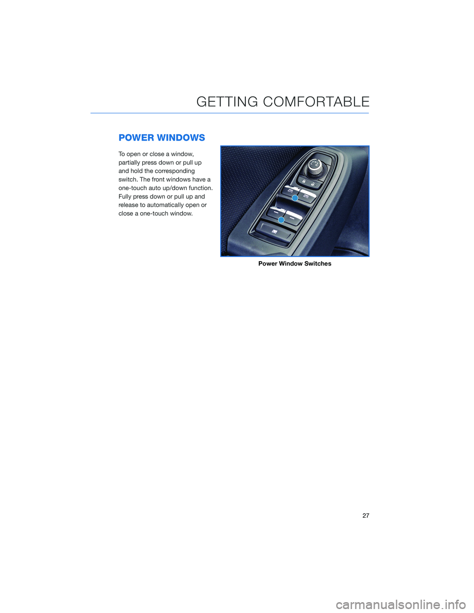 SUBARU IMPREZA 2022 Getting Started Guide POWER WINDOWS
To open or close a window,
partially press down or pull up
and hold the corresponding
switch. The front windows have a
one-touch auto up/down function.
Fully press down or pull up and
re SUBARU IMPREZA 2022 Getting Started Guide POWER WINDOWS
To open or close a window,
partially press down or pull up
and hold the corresponding
switch. The front windows have a
one-touch auto up/down function.
Fully press down or pull up and
re