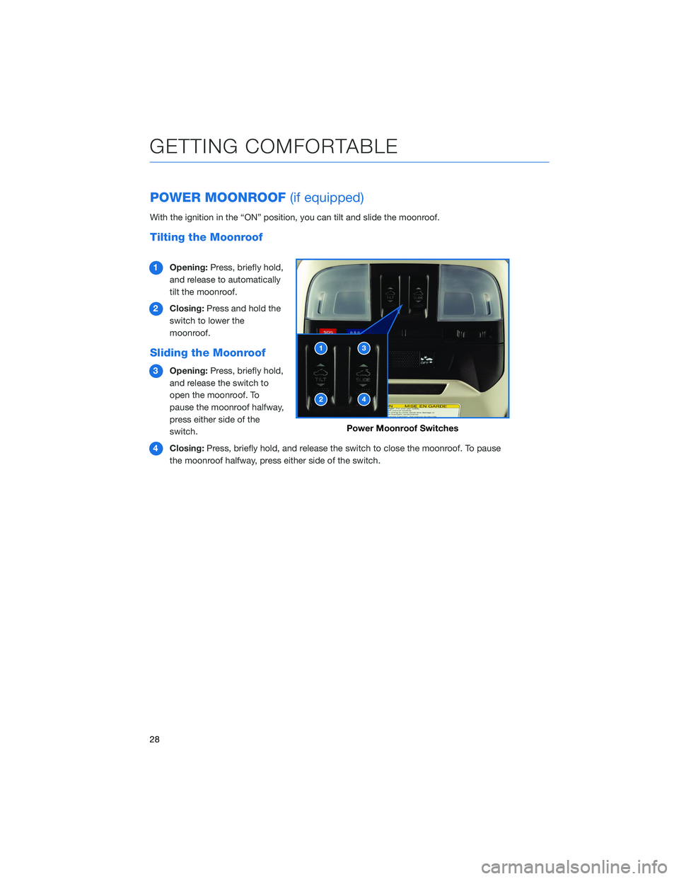 SUBARU IMPREZA 2022 Getting Started Guide POWER MOONROOF(if equipped)
With the ignition in the “ON” position, you can tilt and slide the moonroof.
Tilting the Moonroof
1Opening: Press, briefly hold,
and release to automatically
tilt the m SUBARU IMPREZA 2022 Getting Started Guide POWER MOONROOF(if equipped)
With the ignition in the “ON” position, you can tilt and slide the moonroof.
Tilting the Moonroof
1Opening: Press, briefly hold,
and release to automatically
tilt the m
