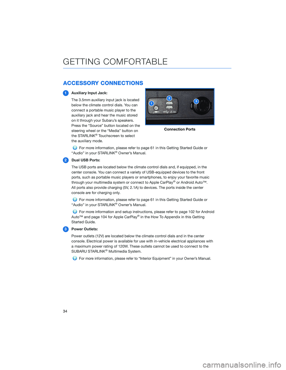 SUBARU IMPREZA 2022  Getting Started Guide ACCESSORY CONNECTIONS
1Auxiliary Input Jack:
The 3.5mm auxiliary input jack is located
below the climate control dials. You can
connect a portable music player to the
auxiliary jack and hear the music