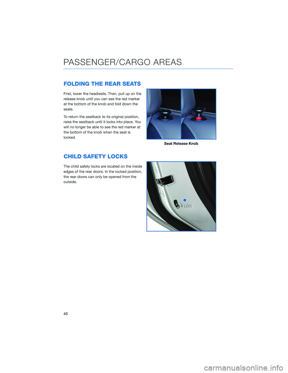 SUBARU IMPREZA 2022 Getting Started Guide FOLDING THE REAR SEATS
First, lower the headrests. Then, pull up on the
release knob until you can see the red marker
at the bottom of the knob and fold down the
seats.
To return the seatback to its o SUBARU IMPREZA 2022 Getting Started Guide FOLDING THE REAR SEATS
First, lower the headrests. Then, pull up on the
release knob until you can see the red marker
at the bottom of the knob and fold down the
seats.
To return the seatback to its o