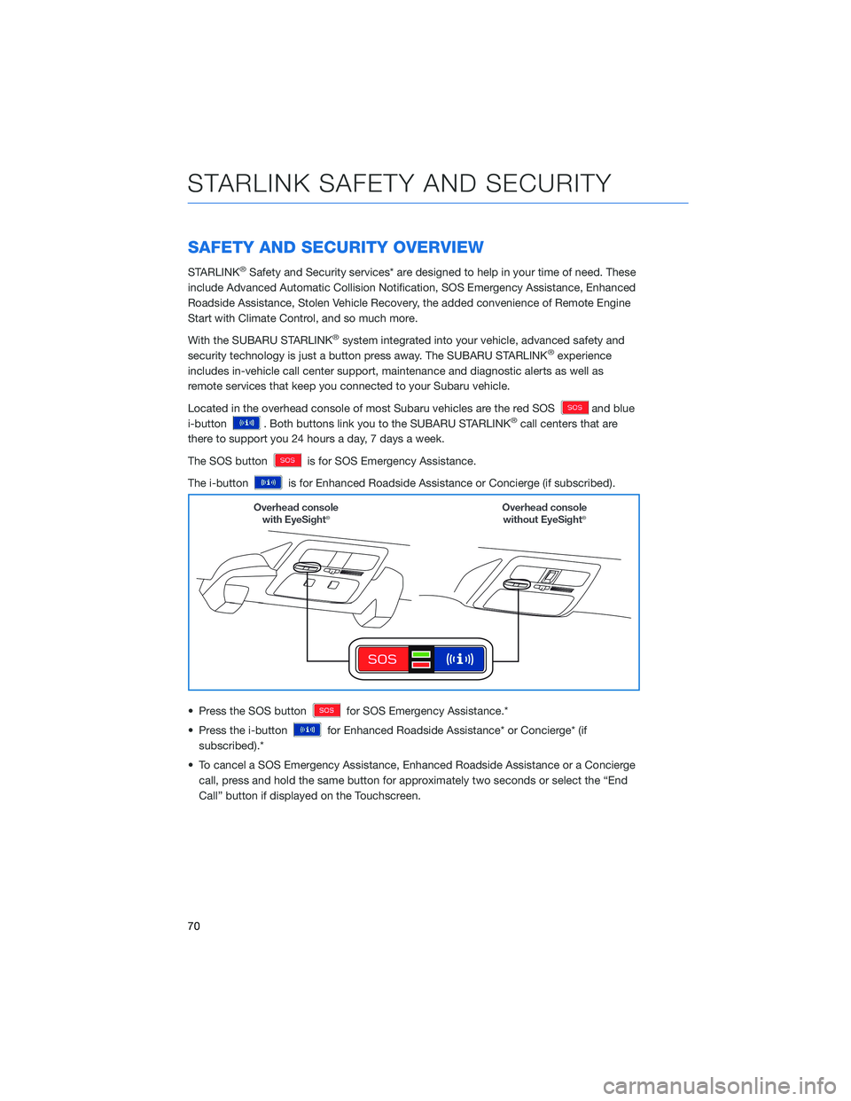 SUBARU IMPREZA 2022  Getting Started Guide SAFETY AND SECURITY OVERVIEW
STARLINK®Safety and Security services* are designed to help in your time of need. These
include Advanced Automatic Collision Notification, SOS Emergency Assistance, Enhan