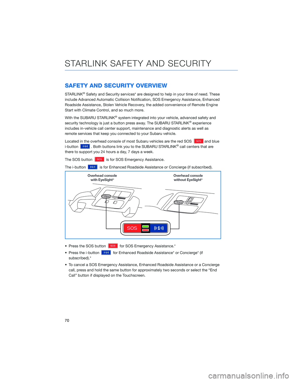 SUBARU IMPREZA 2022 Getting Started Guide SAFETY AND SECURITY OVERVIEW
STARLINK®Safety and Security services* are designed to help in your time of need. These
include Advanced Automatic Collision Notification, SOS Emergency Assistance, Enhan SUBARU IMPREZA 2022 Getting Started Guide SAFETY AND SECURITY OVERVIEW
STARLINK®Safety and Security services* are designed to help in your time of need. These
include Advanced Automatic Collision Notification, SOS Emergency Assistance, Enhan