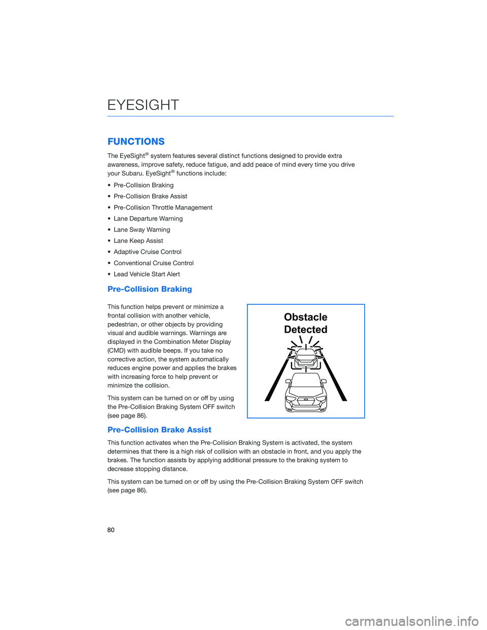 SUBARU IMPREZA 2022 Getting Started Guide FUNCTIONS
The EyeSight®system features several distinct functions designed to provide extra
awareness, improve safety, reduce fatigue, and add peace of mind every time you drive
your Subaru. EyeSight SUBARU IMPREZA 2022 Getting Started Guide FUNCTIONS
The EyeSight®system features several distinct functions designed to provide extra
awareness, improve safety, reduce fatigue, and add peace of mind every time you drive
your Subaru. EyeSight
