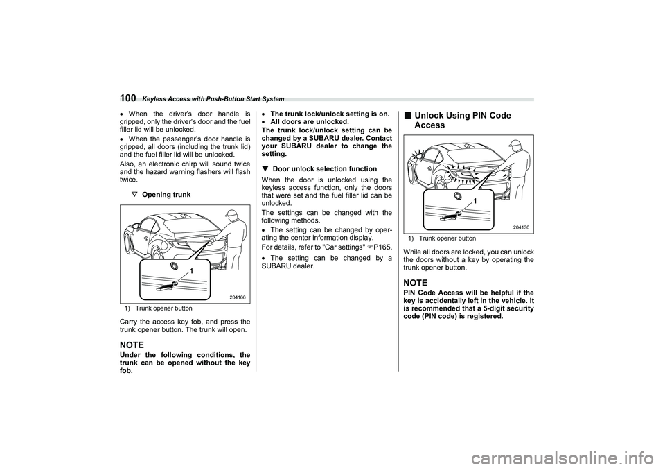 SUBARU BRZ 2022 Owners Manual Keyless Access with Push-Button Start System
100When the driver’s door handle is
gripped, only the driver’s door and the fuel
filler lid will be unlocked.
When the passenger’s door handl SUBARU BRZ 2022 Owners Manual Keyless Access with Push-Button Start System
100When the driver’s door handle is
gripped, only the driver’s door and the fuel
filler lid will be unlocked.
When the passenger’s door handl