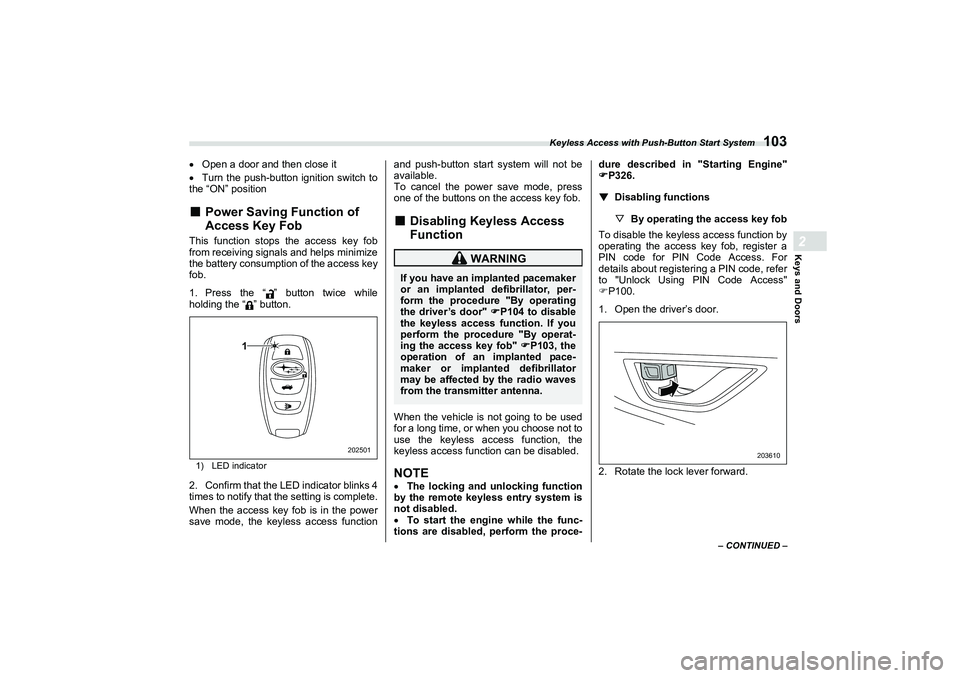 SUBARU BRZ 2022 Owners Manual Keyless Access with Push-Button Start System
103
Keys and Doors2
– CONTINUED –
Open a door and then close it
Turn the push-button ignition switch to
the “ON” position■
Power Saving Fu SUBARU BRZ 2022 Owners Manual Keyless Access with Push-Button Start System
103
Keys and Doors2
– CONTINUED –
Open a door and then close it
Turn the push-button ignition switch to
the “ON” position■
Power Saving Fu