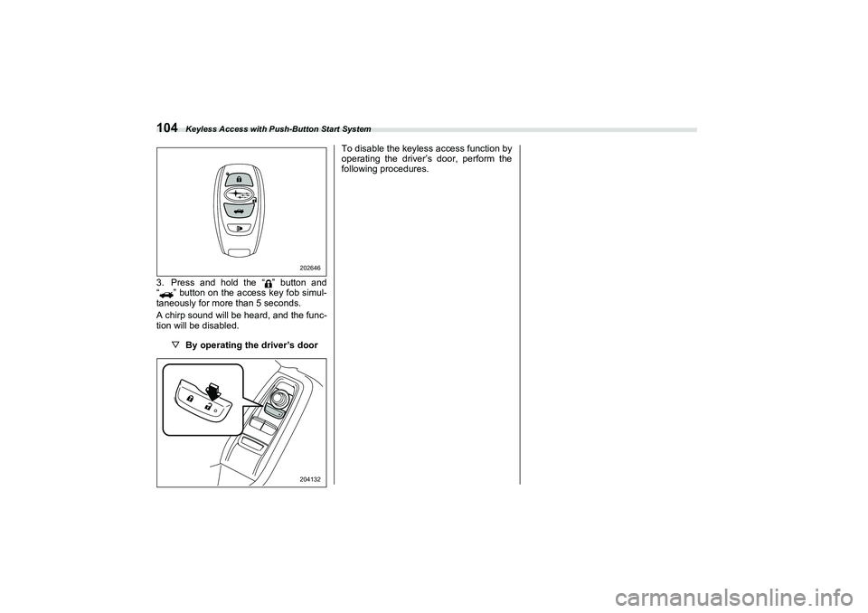 SUBARU BRZ 2022 Owners Manual Keyless Access with Push-Button Start System
1043. Press and hold the “ ” button and
“ ” button on the access key fob simul-
taneously for more than 5 seconds.
A chirp sound will be heard, and SUBARU BRZ 2022 Owners Manual Keyless Access with Push-Button Start System
1043. Press and hold the “ ” button and
“ ” button on the access key fob simul-
taneously for more than 5 seconds.
A chirp sound will be heard, and