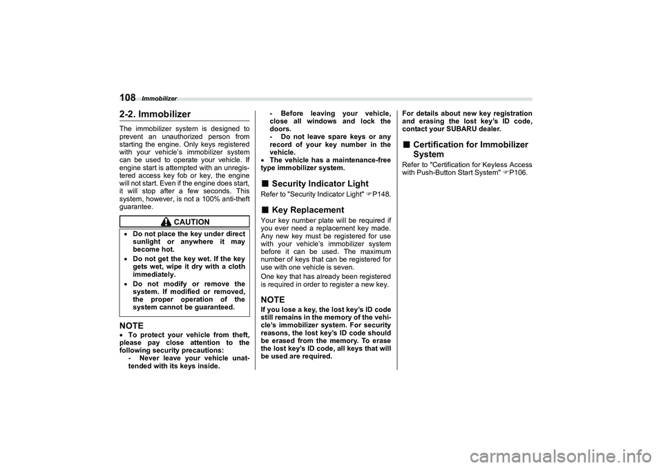 SUBARU BRZ 2022  Owners Manual Immobilizer
1082-2. ImmobilizerThe immobilizer system is designed to
prevent an unauthorized person from
starting the engine. Only keys registered
with your vehicle’s immobilizer system
can be used 