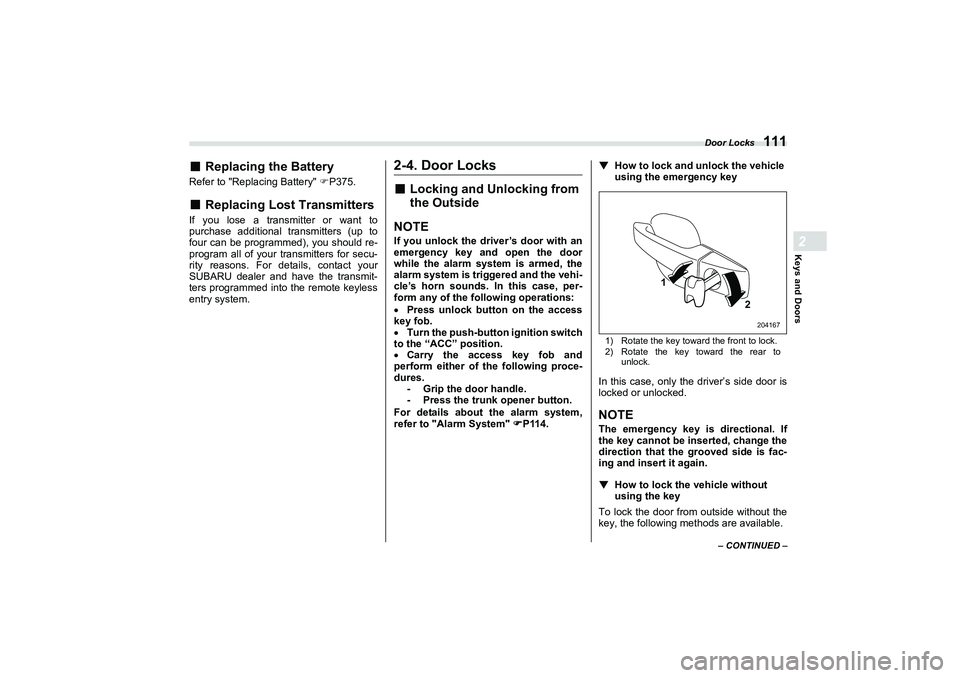 SUBARU BRZ 2022  Owners Manual Door Locks
111
Keys and Doors2
– CONTINUED –
■
Replacing the Battery
Refer to "Replacing Battery" P375.■
Replacing Lost Transmitters
If you lose a transmitter or want to
purchase additional