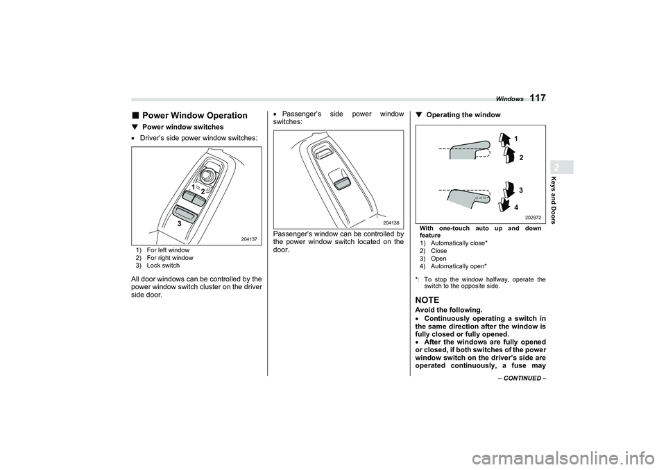 SUBARU BRZ 2022 Owners Manual Windows
117
Keys and Doors2
– CONTINUED –
■
Power Window Operation
▼
Power window switches
Driver’s side power window switches:1) For left window
2) For right window
3) Lock switchAll do SUBARU BRZ 2022 Owners Manual Windows
117
Keys and Doors2
– CONTINUED –
■
Power Window Operation
▼
Power window switches
Driver’s side power window switches:1) For left window
2) For right window
3) Lock switchAll do