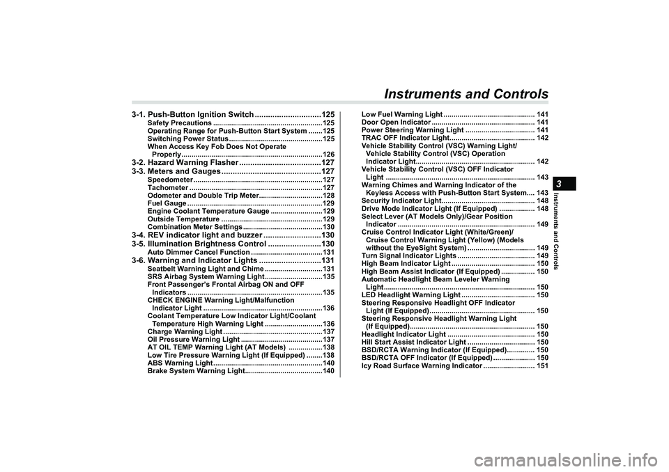 SUBARU BRZ 2022 Owners Manual Instruments and Controls3
Instruments and Controls
3-1. Push-Button Ignition Switch ..............................125
Safety Precautions ............................................ ...........125
Ope SUBARU BRZ 2022 Owners Manual Instruments and Controls3
Instruments and Controls
3-1. Push-Button Ignition Switch ..............................125
Safety Precautions ............................................ ...........125
Ope
