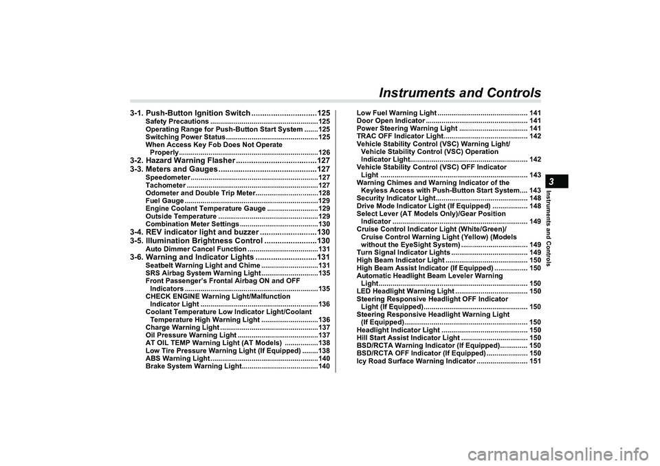 SUBARU BRZ 2022  Owners Manual Instruments and Controls3
Instruments and Controls
3-1. Push-Button Ignition Switch ..............................125
Safety Precautions ............................................ ...........125
Ope