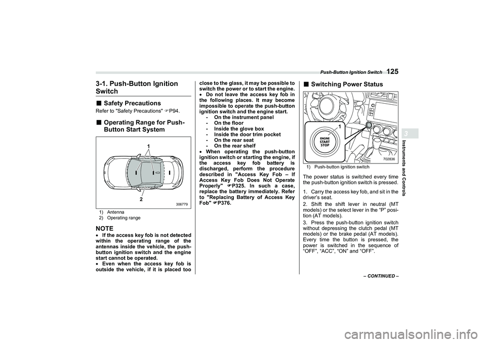 SUBARU BRZ 2022 Owners Manual Push-Button Ignition Switch
125
Instruments and Controls3
– CONTINUED –
3-1. Push-Button Ignition Switch■
Safety Precautions
Refer to "Safety Precautions" P94.■
Operating Range for Push-
Bu SUBARU BRZ 2022 Owners Manual Push-Button Ignition Switch
125
Instruments and Controls3
– CONTINUED –
3-1. Push-Button Ignition Switch■
Safety Precautions
Refer to "Safety Precautions" P94.■
Operating Range for Push-
Bu